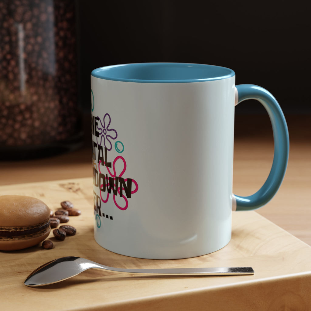 "One Mental Breakdown Later" — Coffee Mug