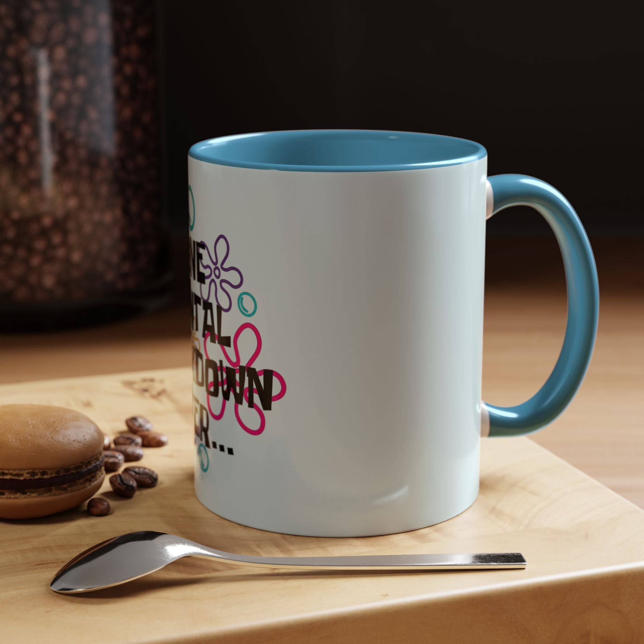 "One Mental Breakdown Later" — Coffee Mug