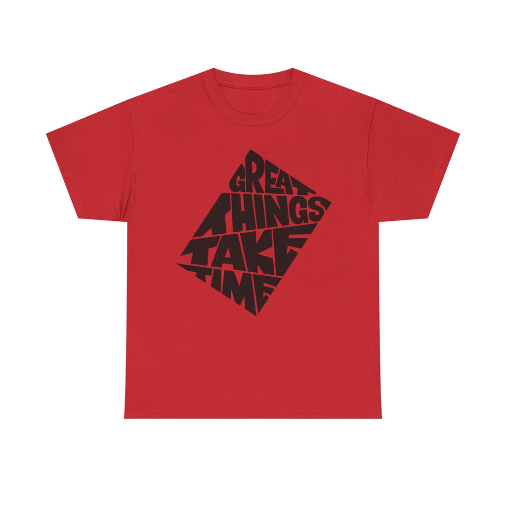 Great Things Take Time T-Shirt – Motivational Graphic Tee
