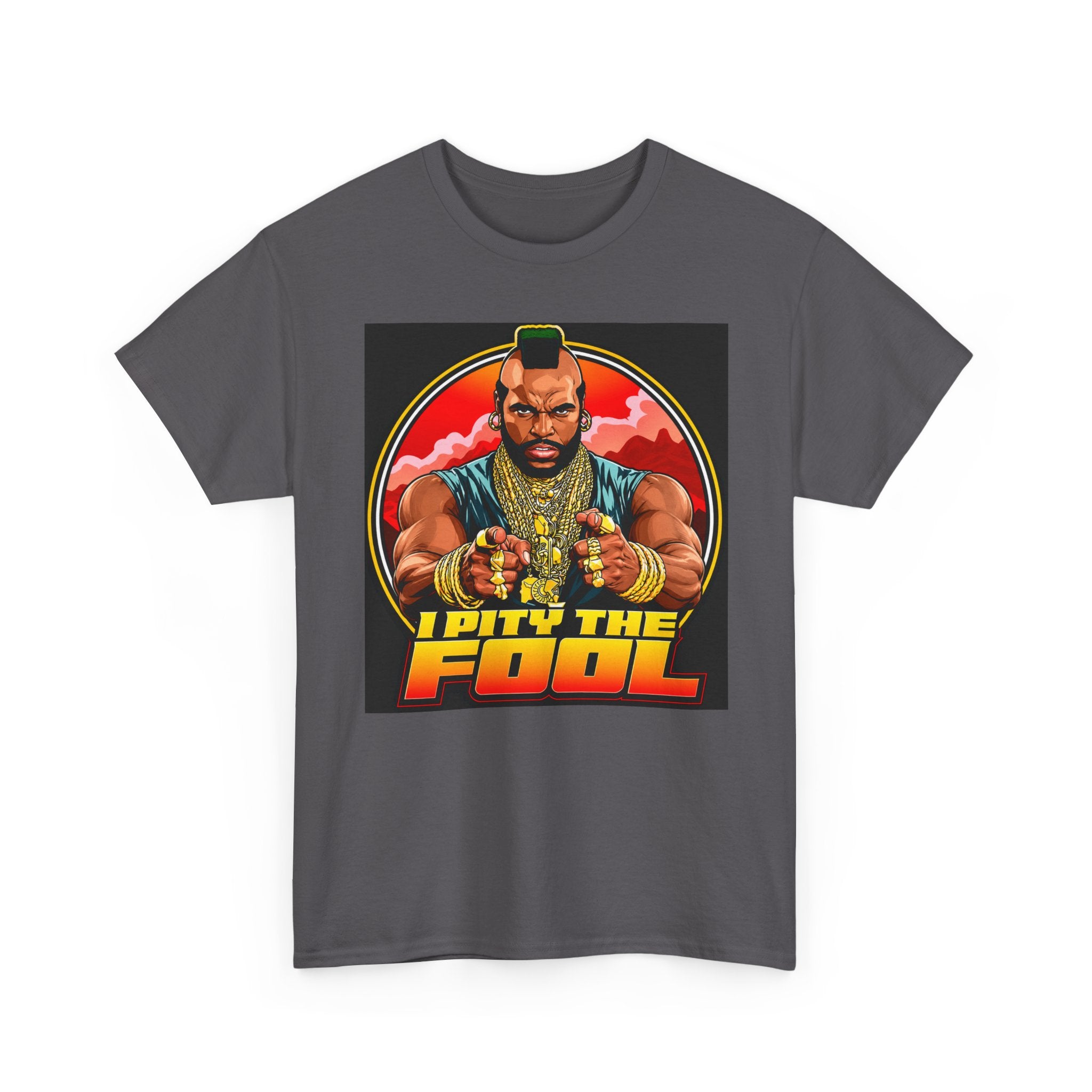 I Pity the Fool — T-Shirt