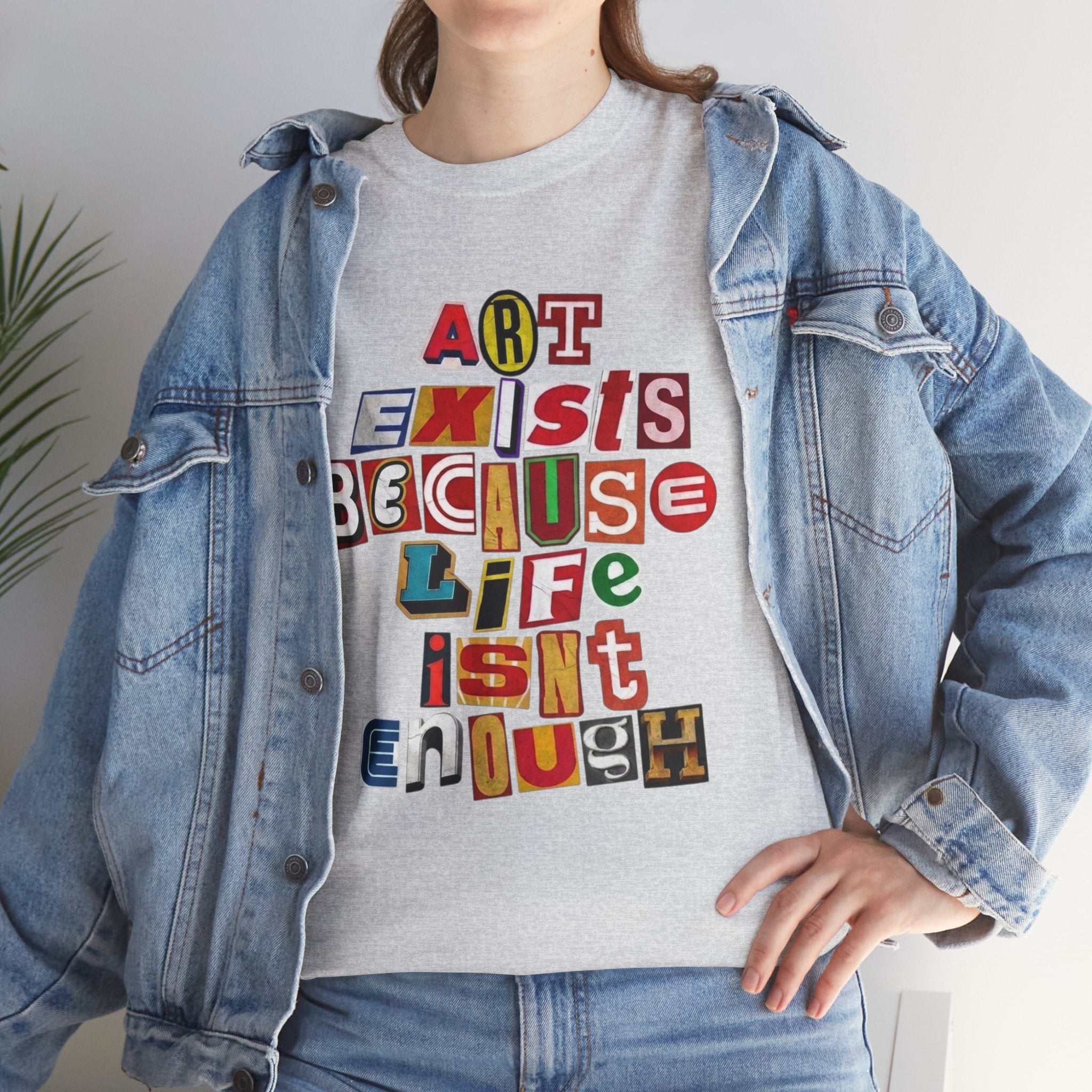 Art Exists Because Life Isn’t Enough — T-Shirt