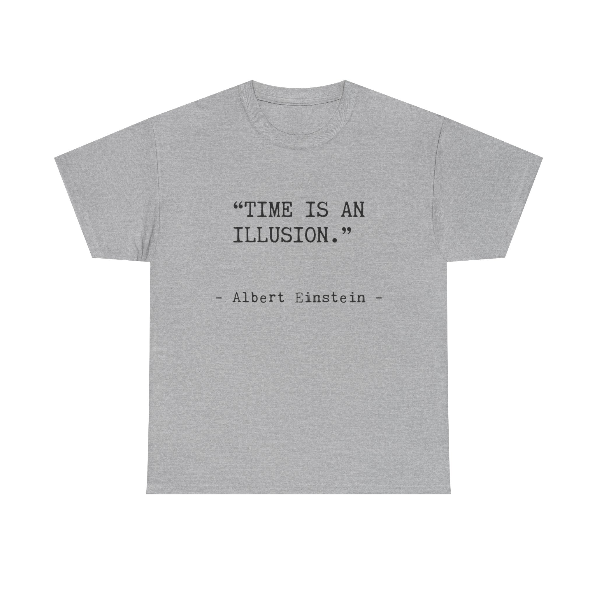 “Time Is an Illusion.” Albert Einstein — T Shirt
