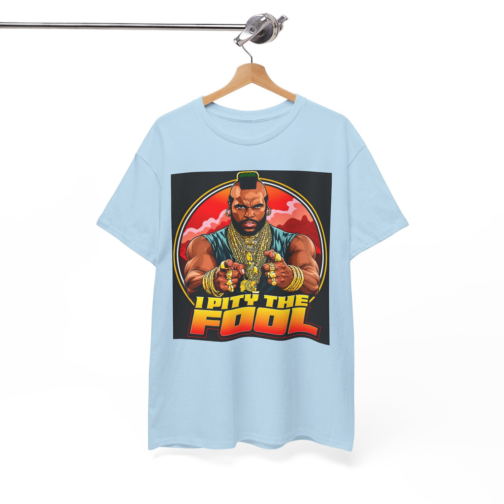 I Pity the Fool — T-Shirt