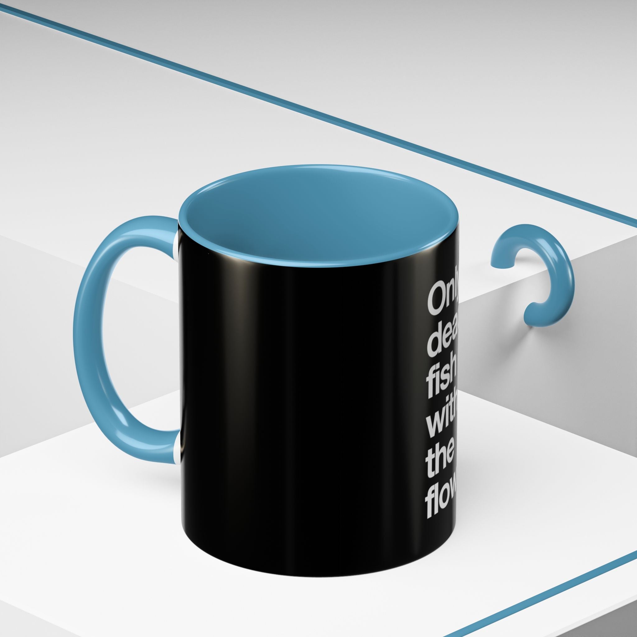 "Only Dead Fish Go With The Flow" — Coffee Mug