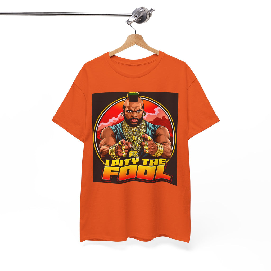 I Pity the Fool — T-Shirt
