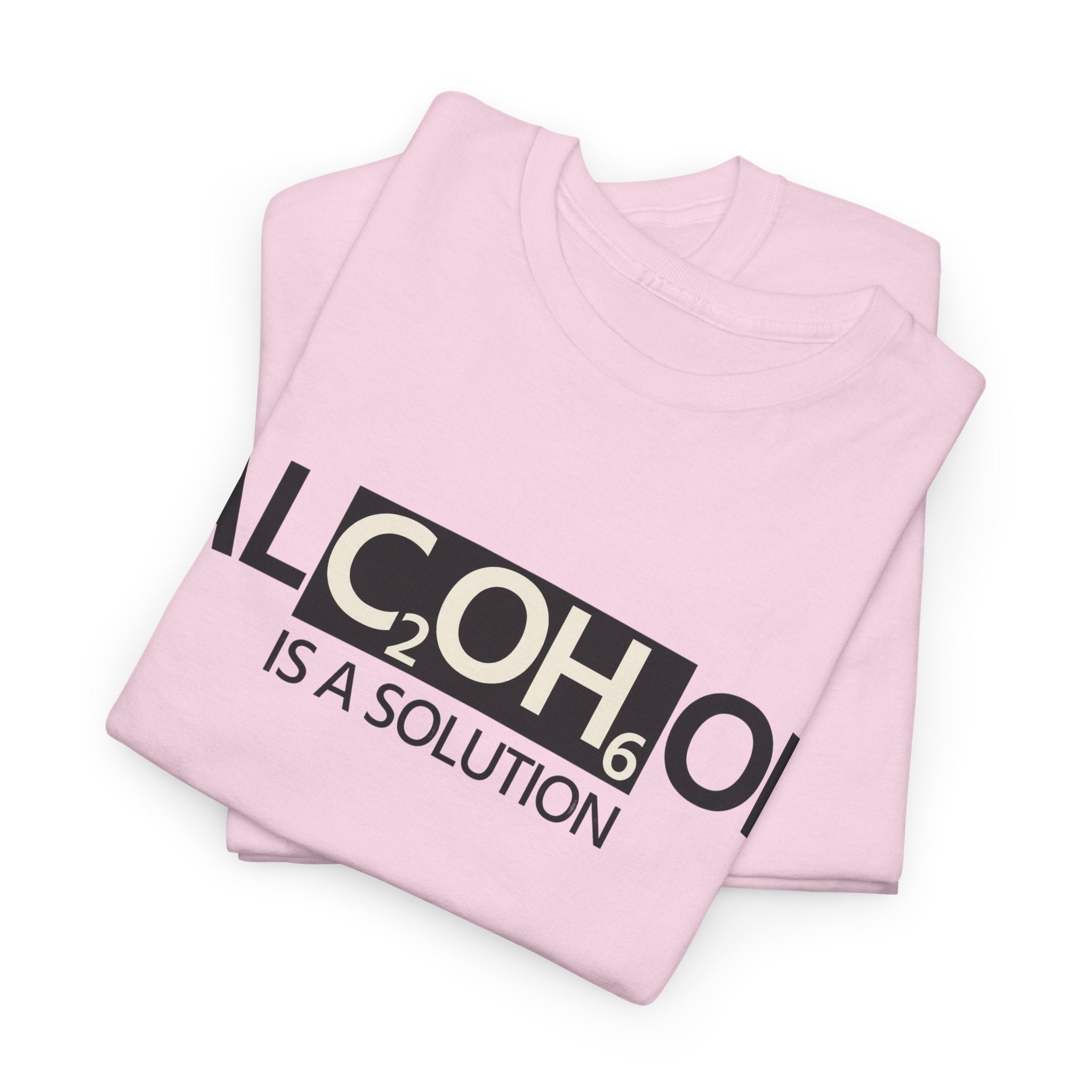 "Alcohol Is A Solution" — T-Shirt