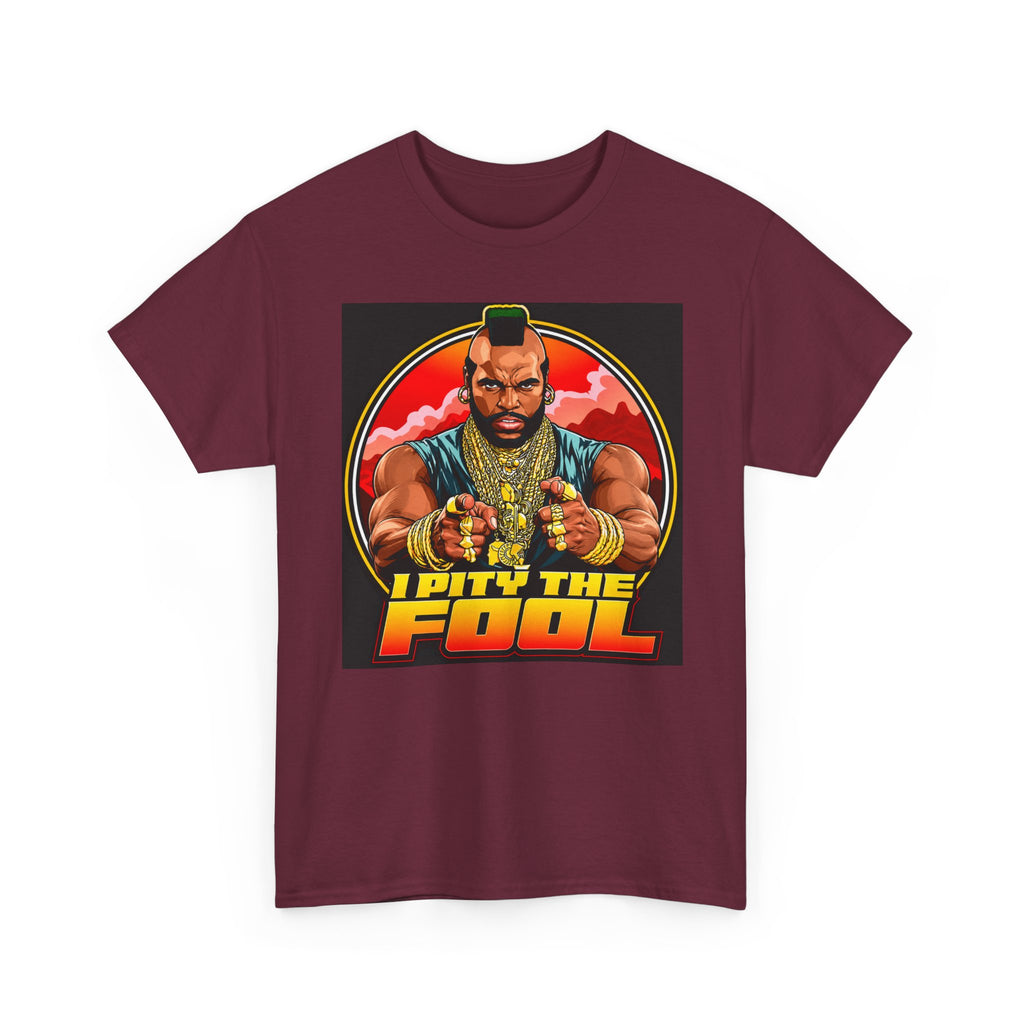 I Pity the Fool — T-Shirt