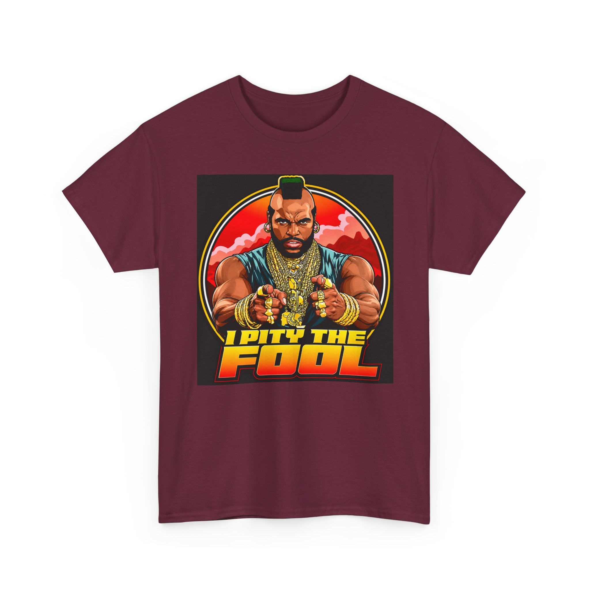 I Pity the Fool — T-Shirt