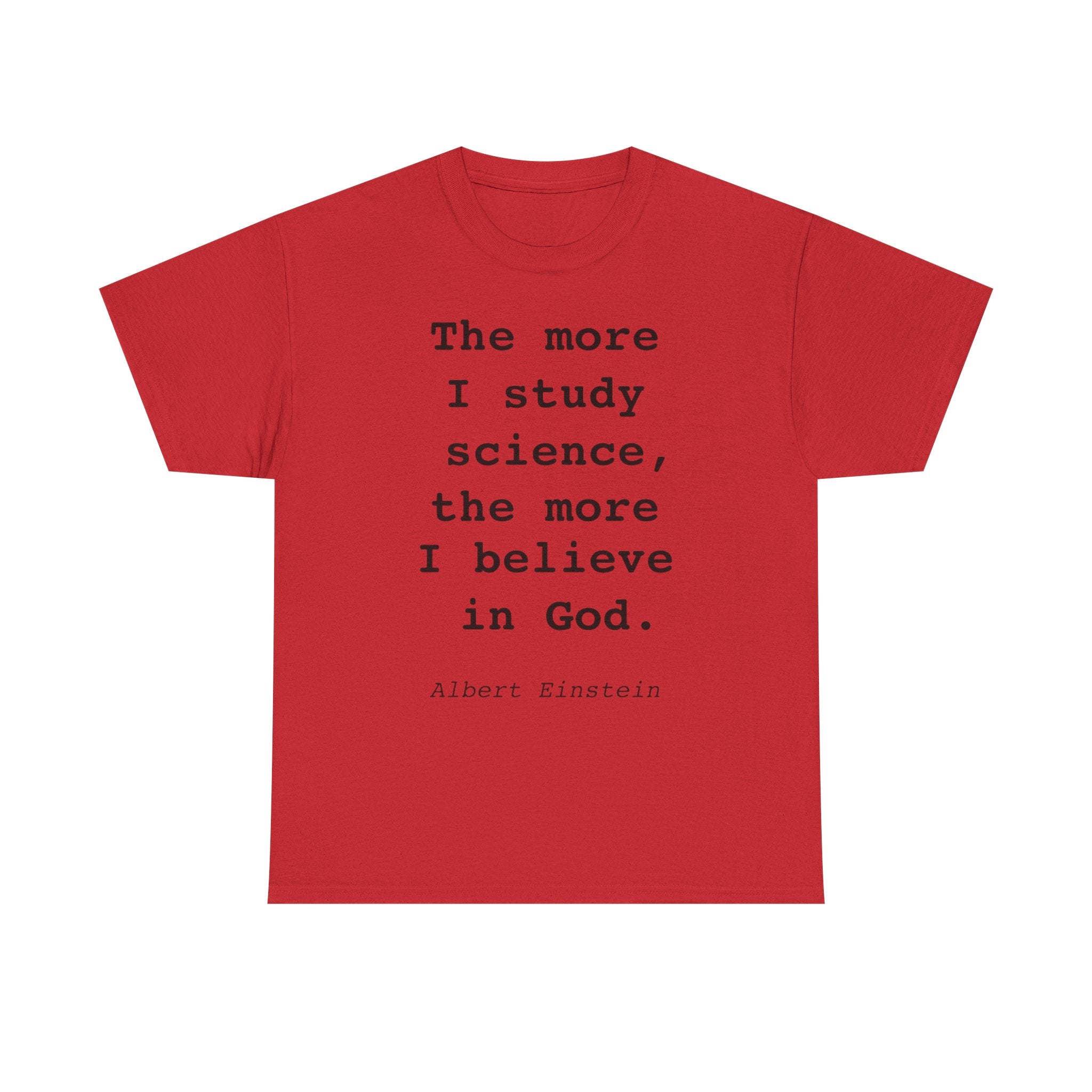 “The more I study science, the more I believe in God” —  T‑Shirt