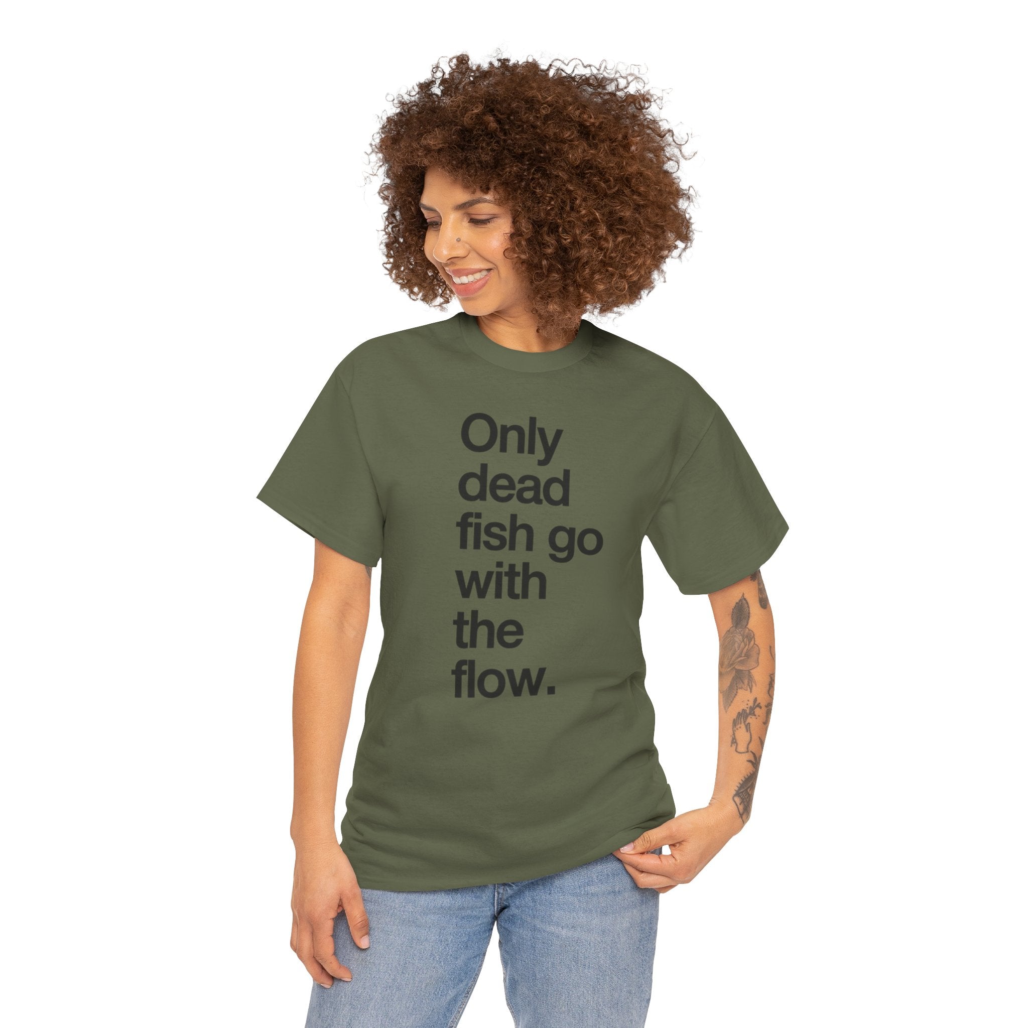 "Only Dead Fish Go With The Flow" — T-Shirt