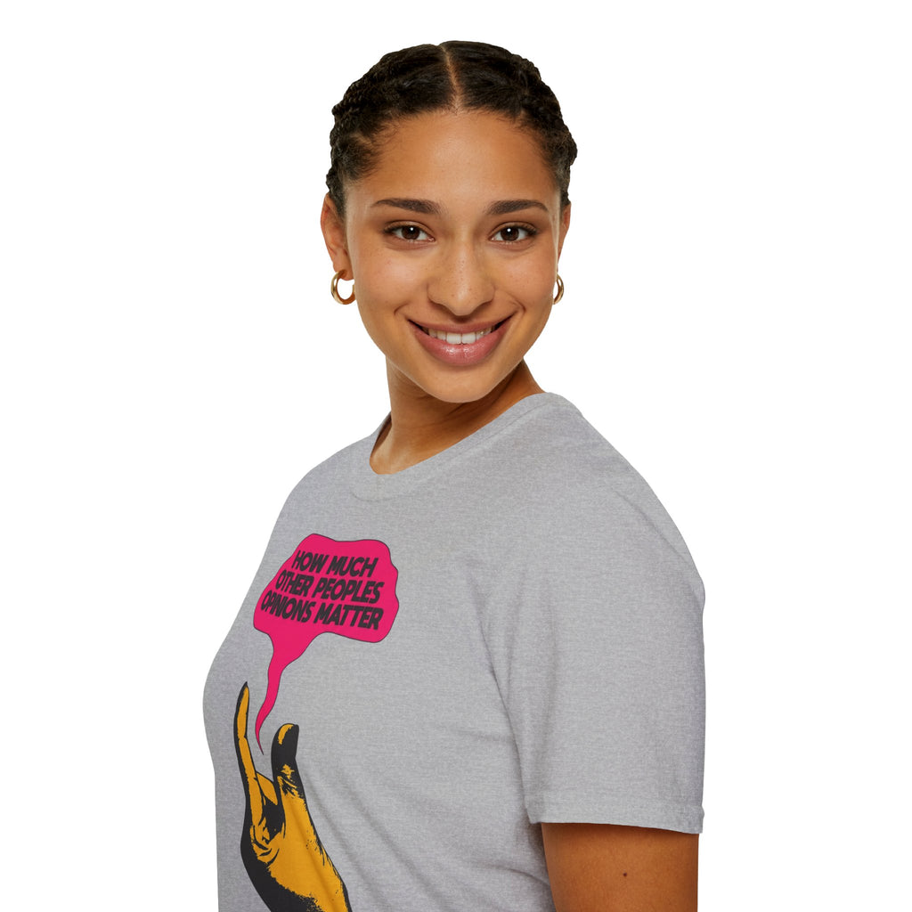 'How Much Other Peoples Opinions Matter' — T-Shirt