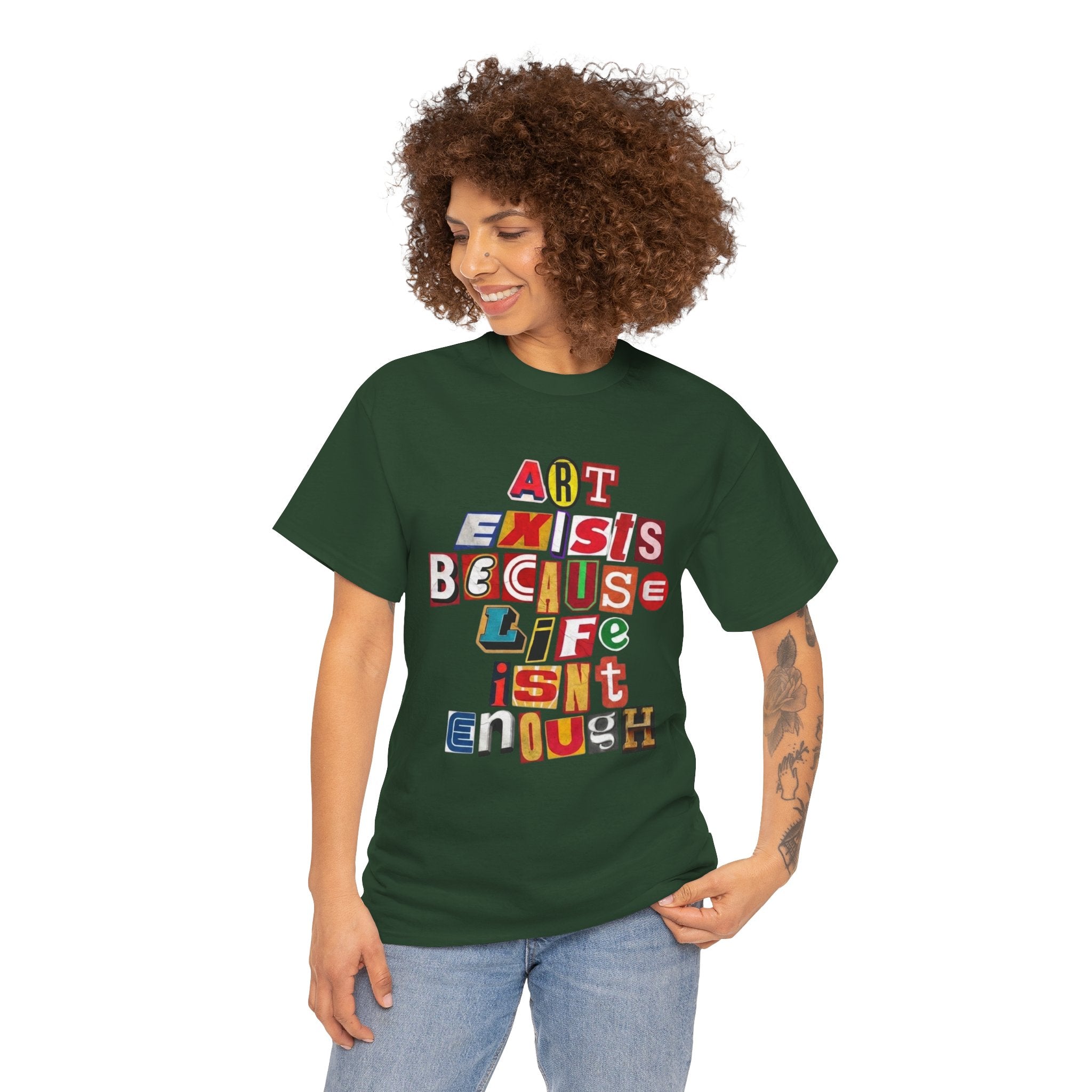 Art Exists Because Life Isn’t Enough — T-Shirt