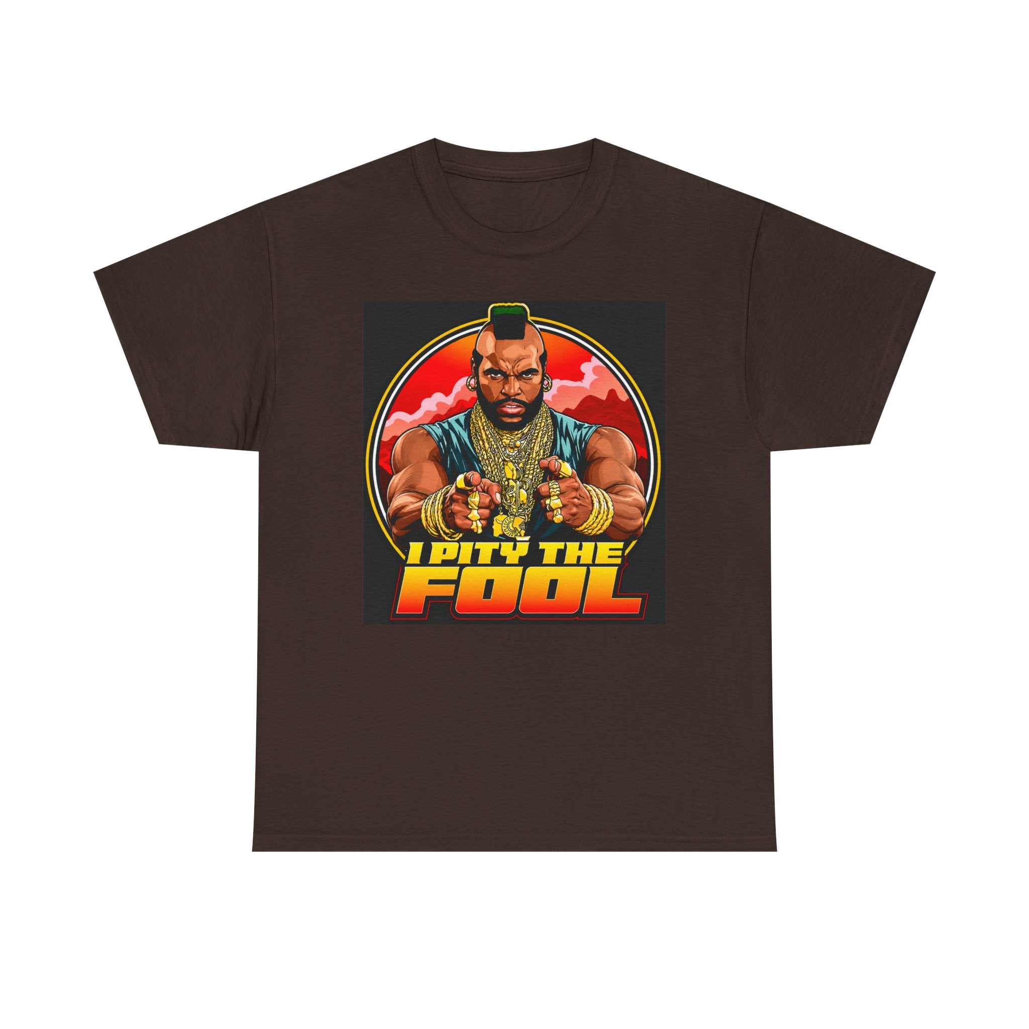 I Pity the Fool — T-Shirt