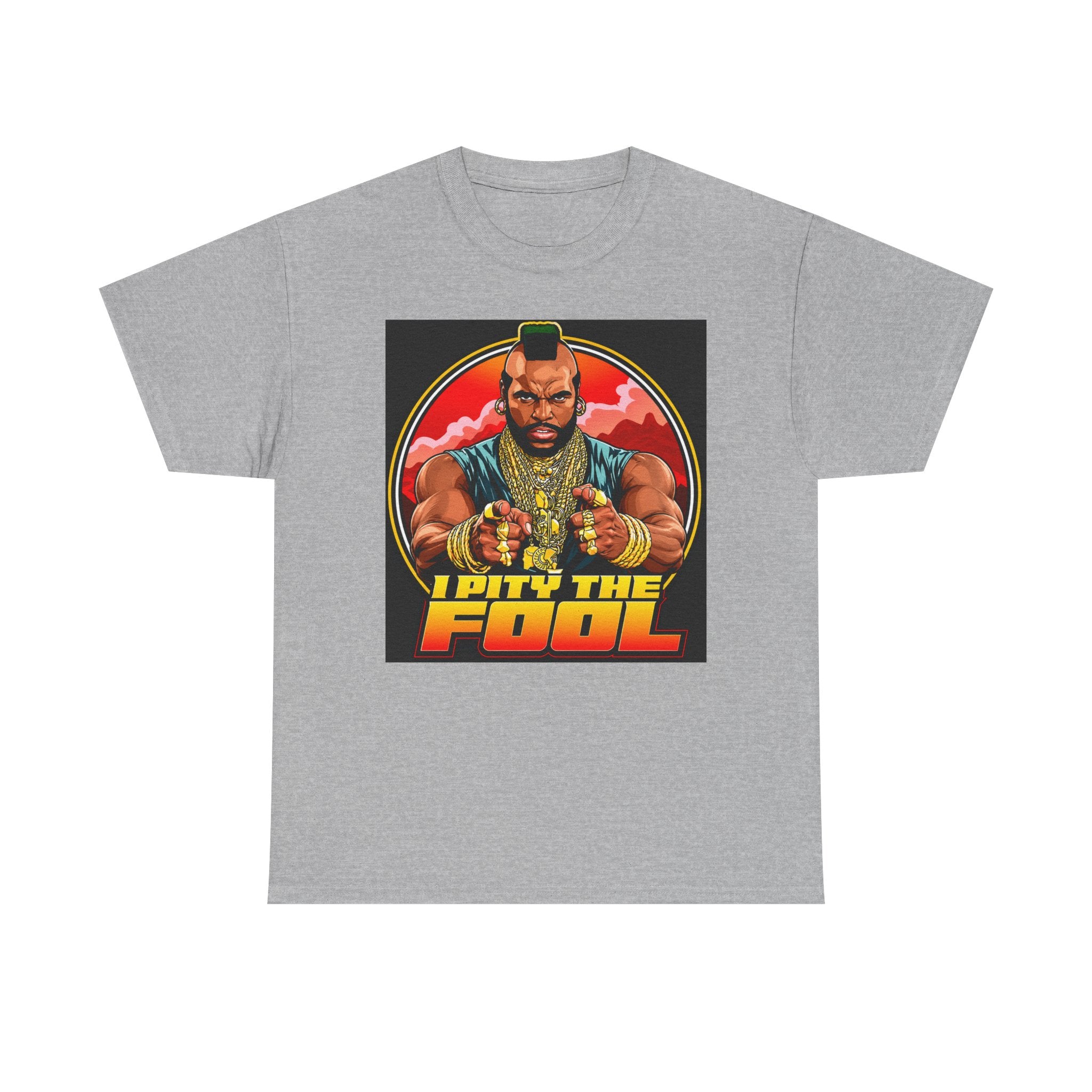 I Pity the Fool — T-Shirt