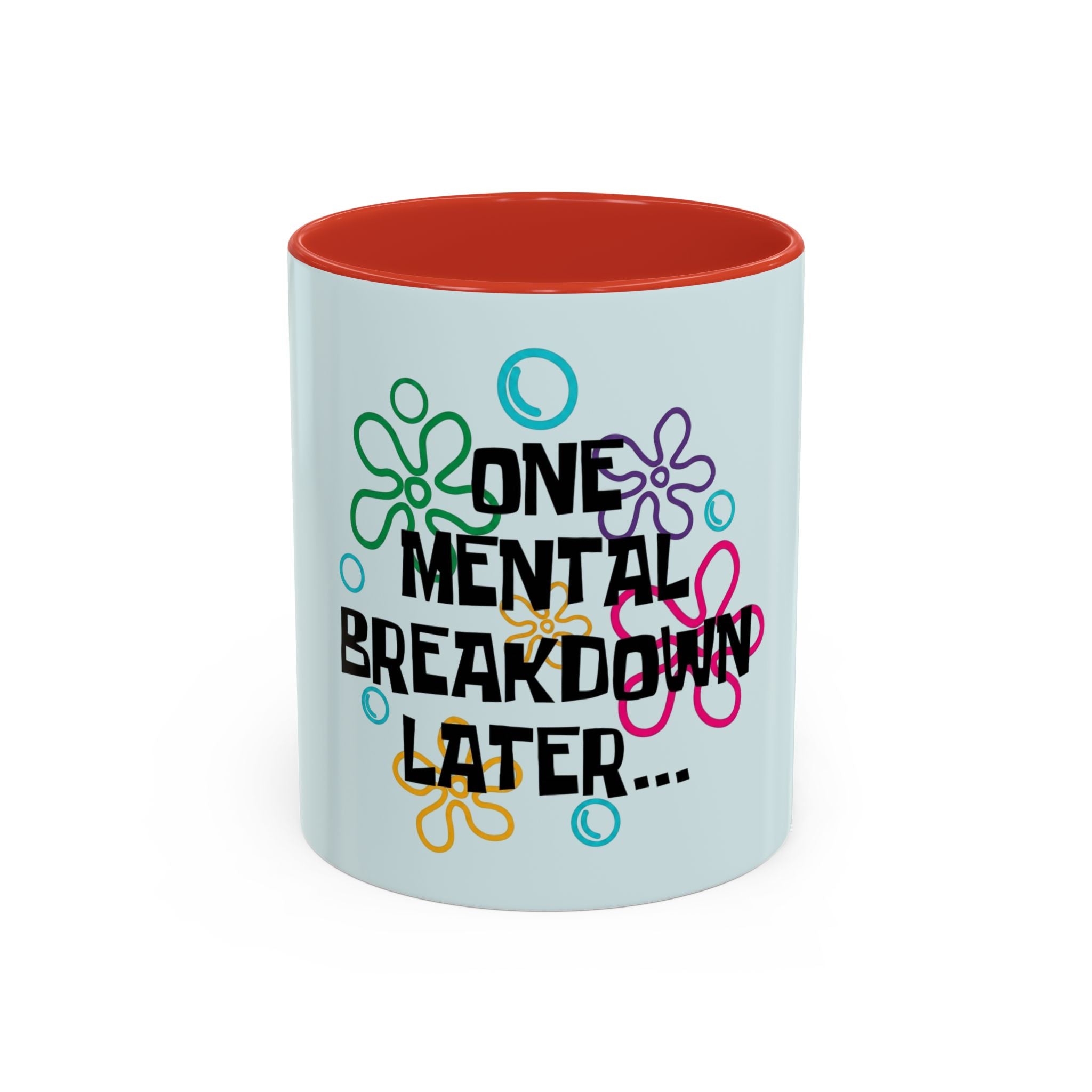 "One Mental Breakdown Later" — Coffee Mug
