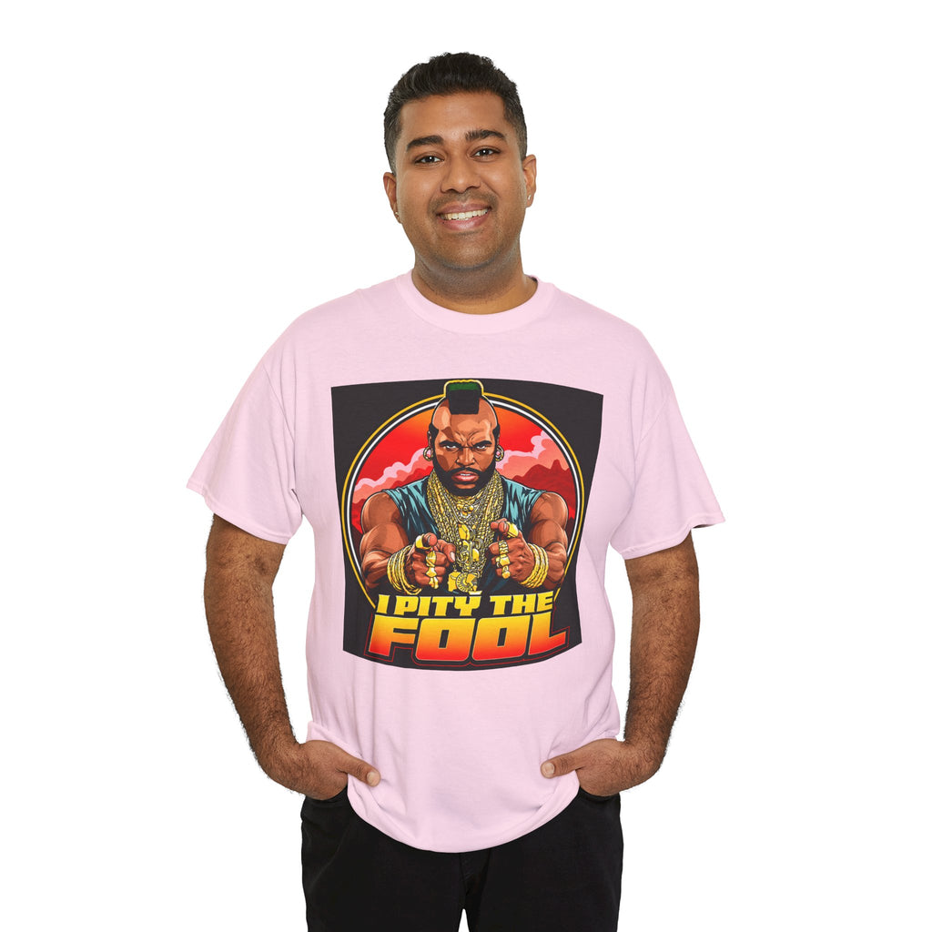 I Pity the Fool — T-Shirt