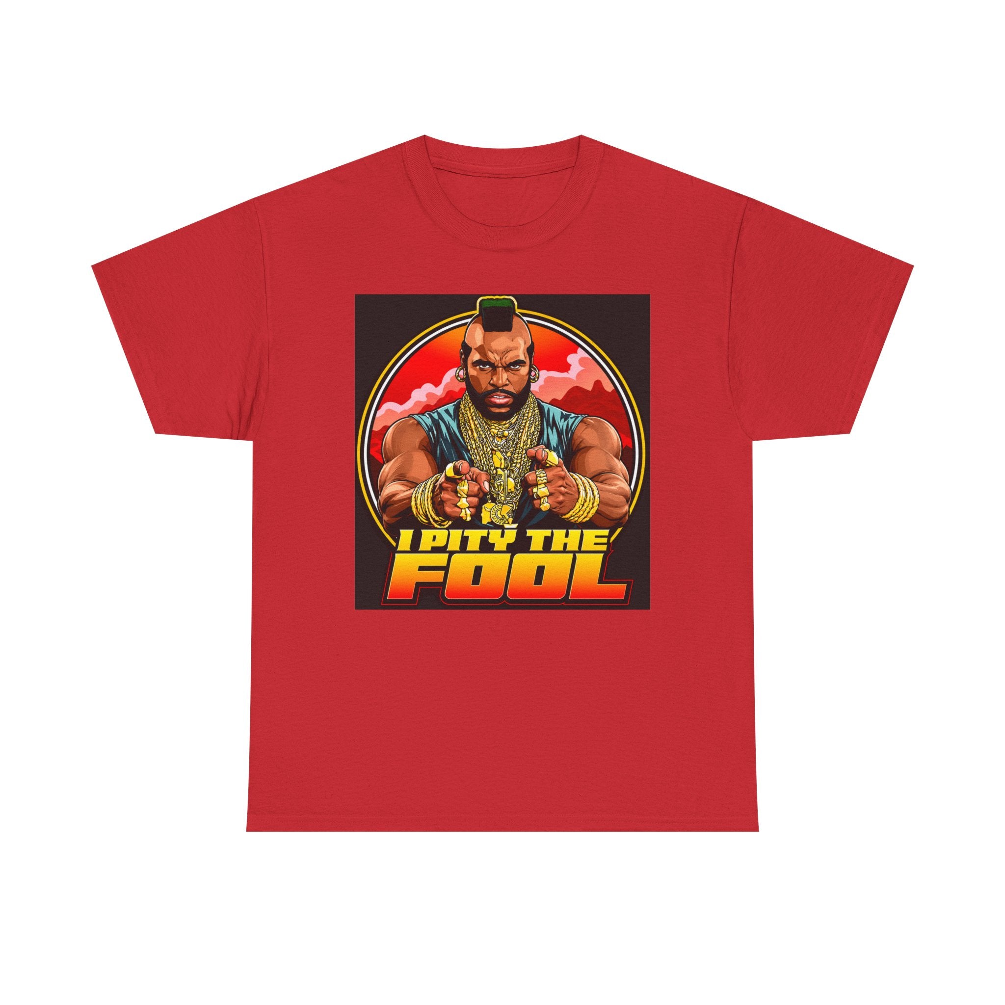 I Pity the Fool — T-Shirt