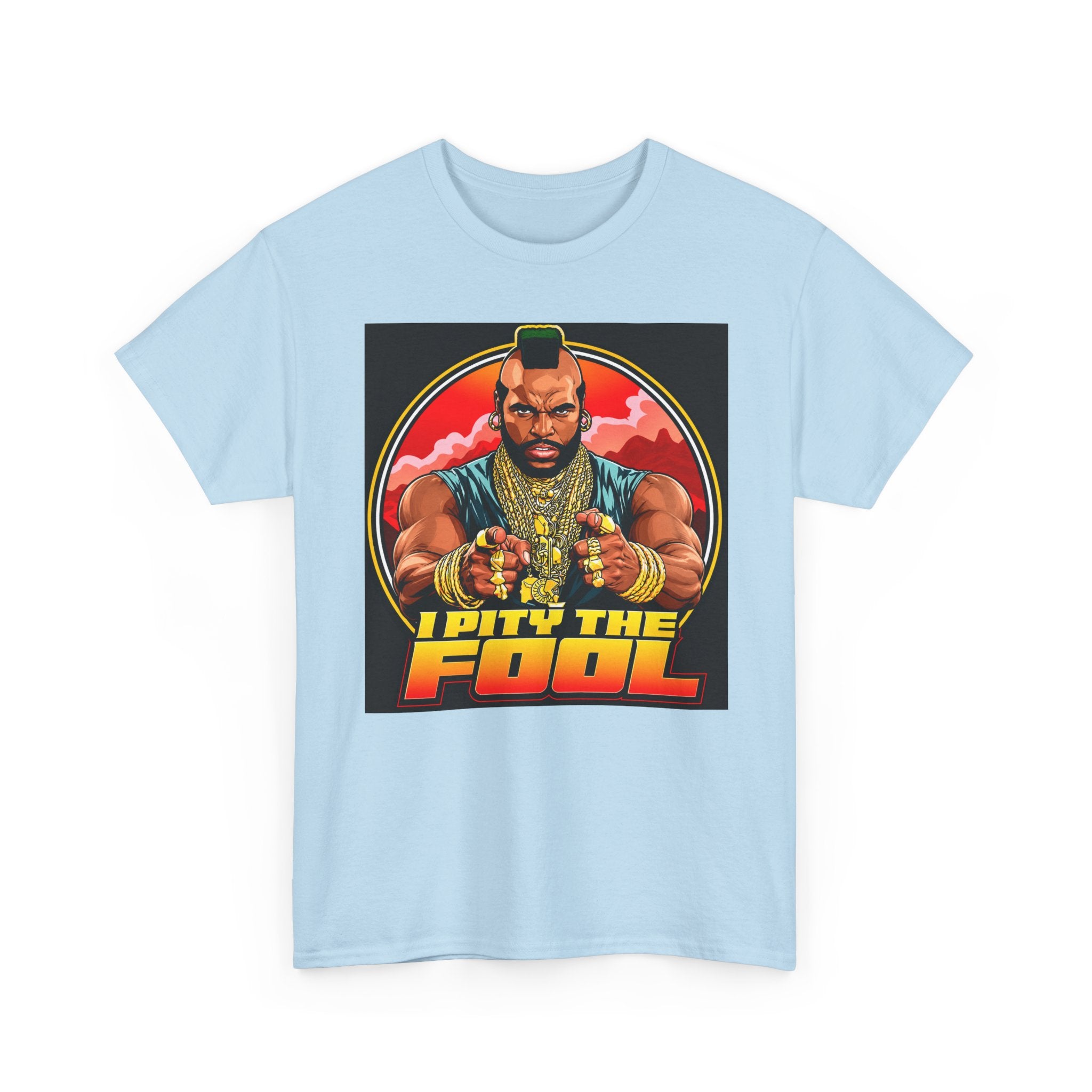I Pity the Fool — T-Shirt