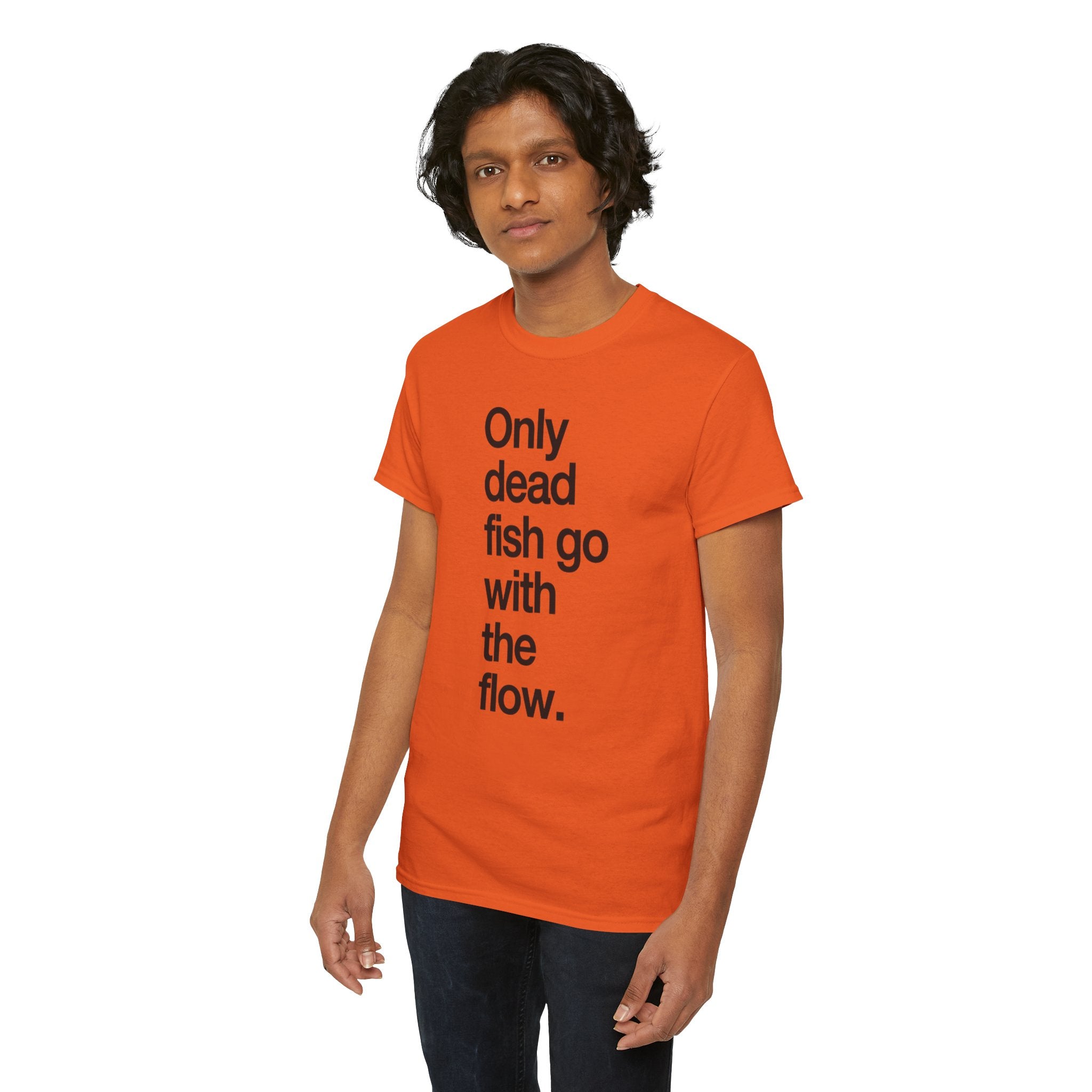"Only Dead Fish Go With The Flow" — T-Shirt