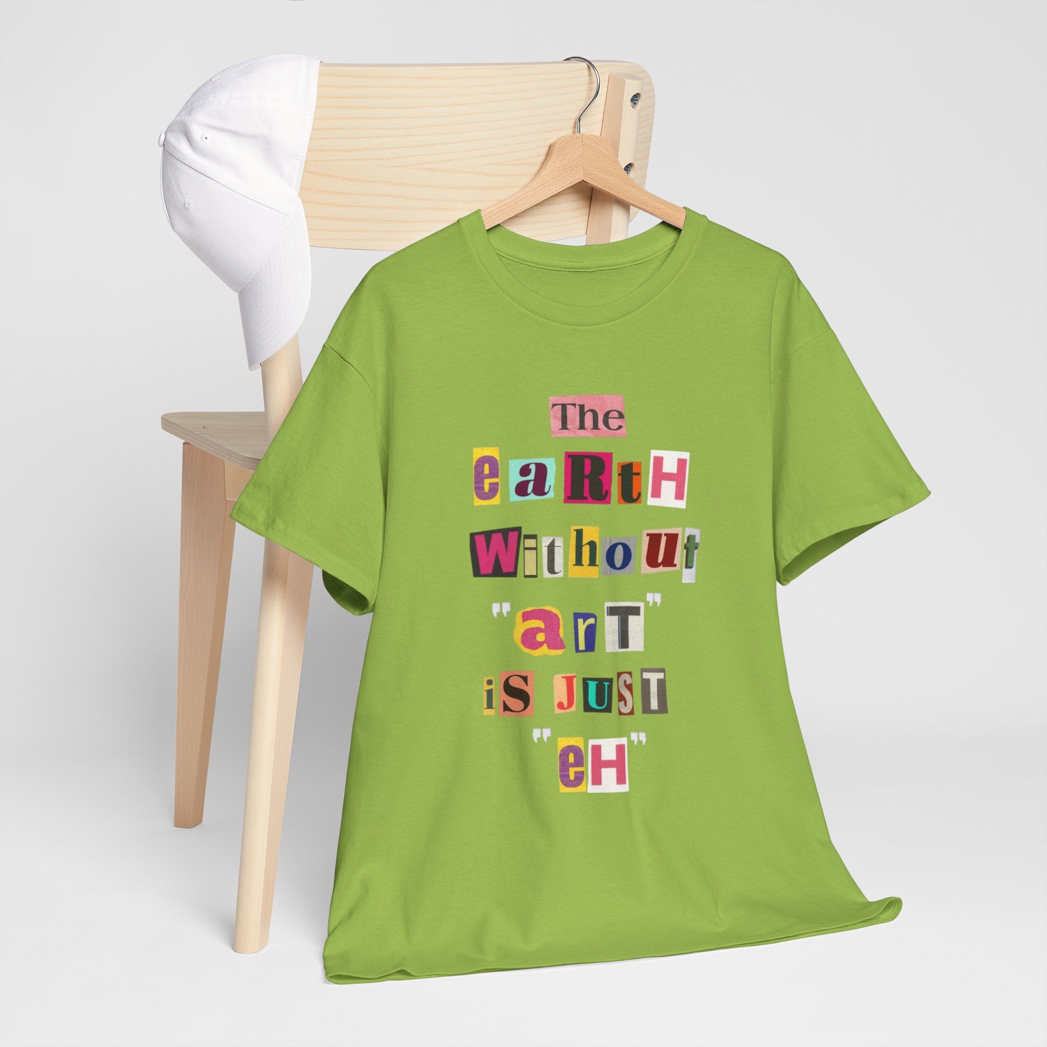 "The Earth Without Art Is Just Eh" — T-Shirt