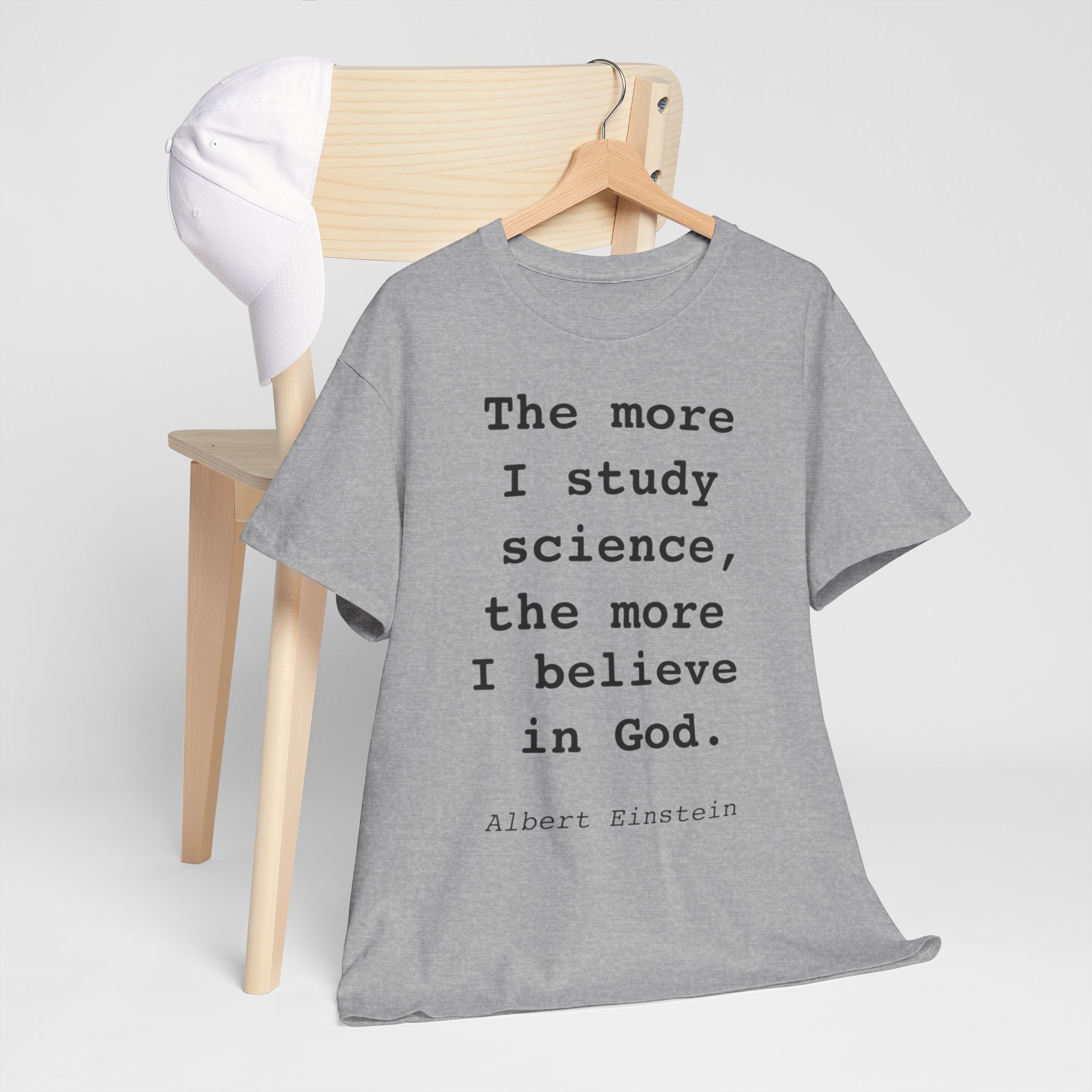 “The more I study science, the more I believe in God” —  T‑Shirt