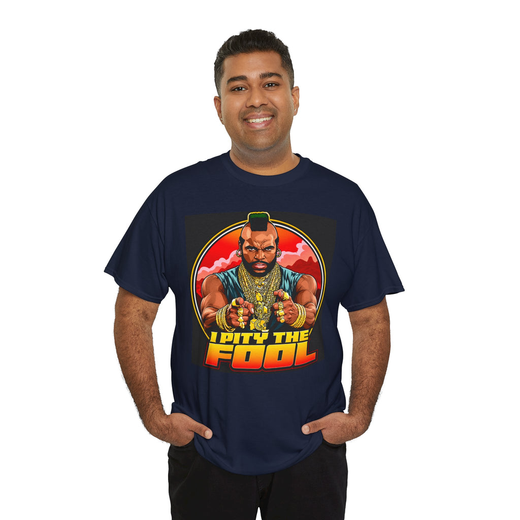 I Pity the Fool — T-Shirt