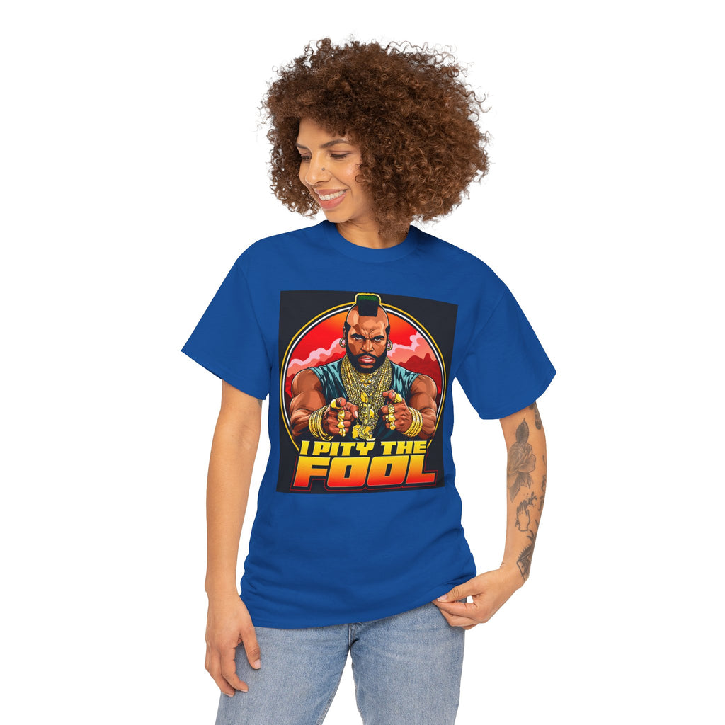 I Pity the Fool — T-Shirt