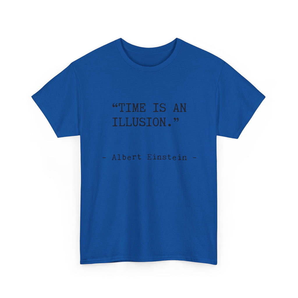 “Time Is an Illusion.” Albert Einstein — T Shirt