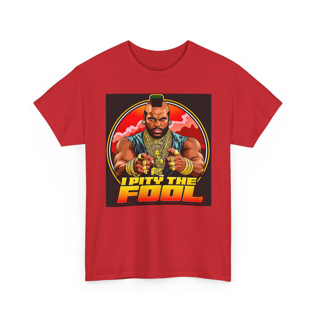 I Pity the Fool — T-Shirt
