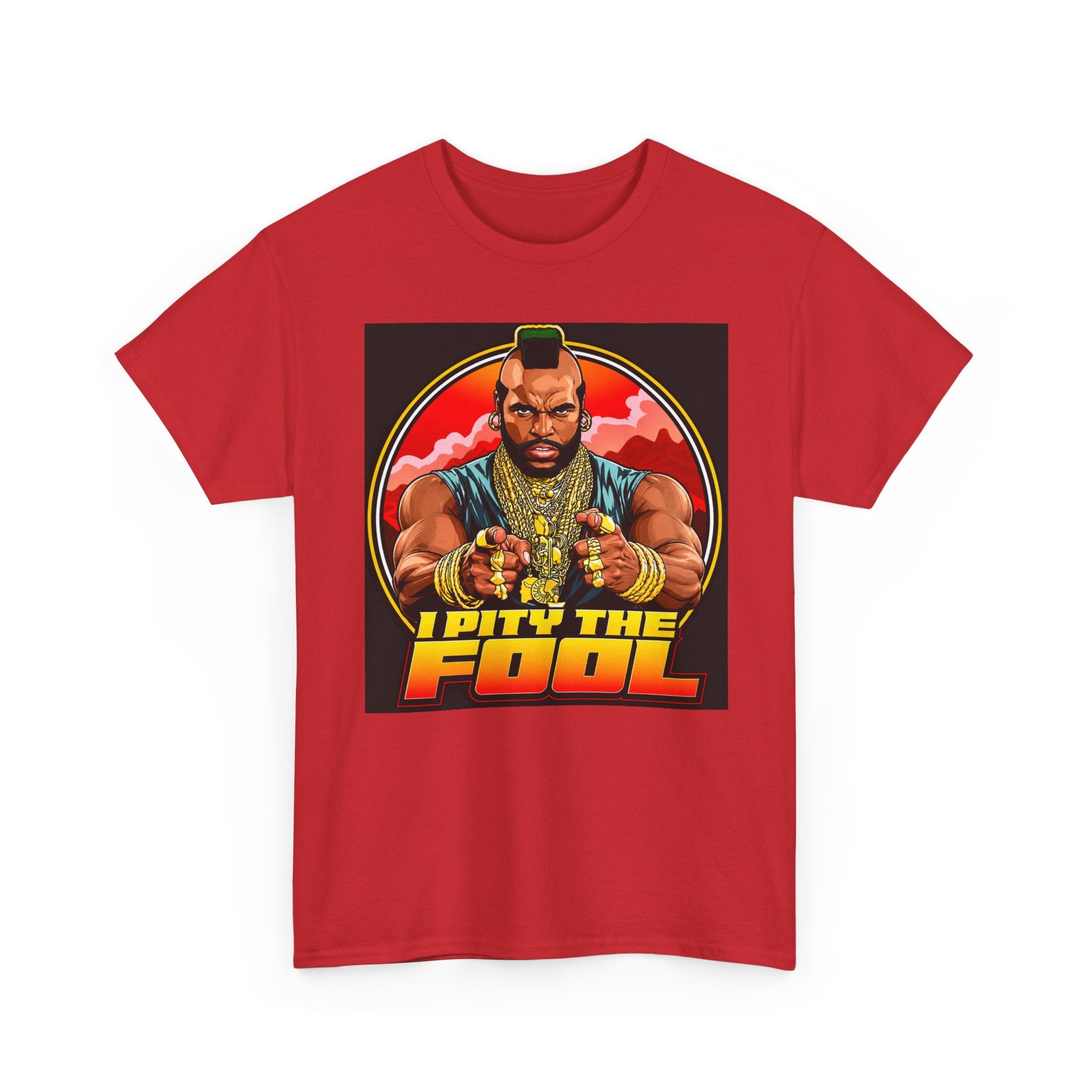I Pity the Fool — T-Shirt