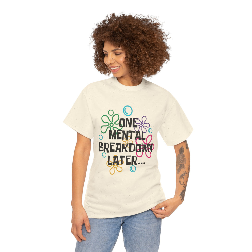 T-Shirt — "One Mental Breakdown Later"