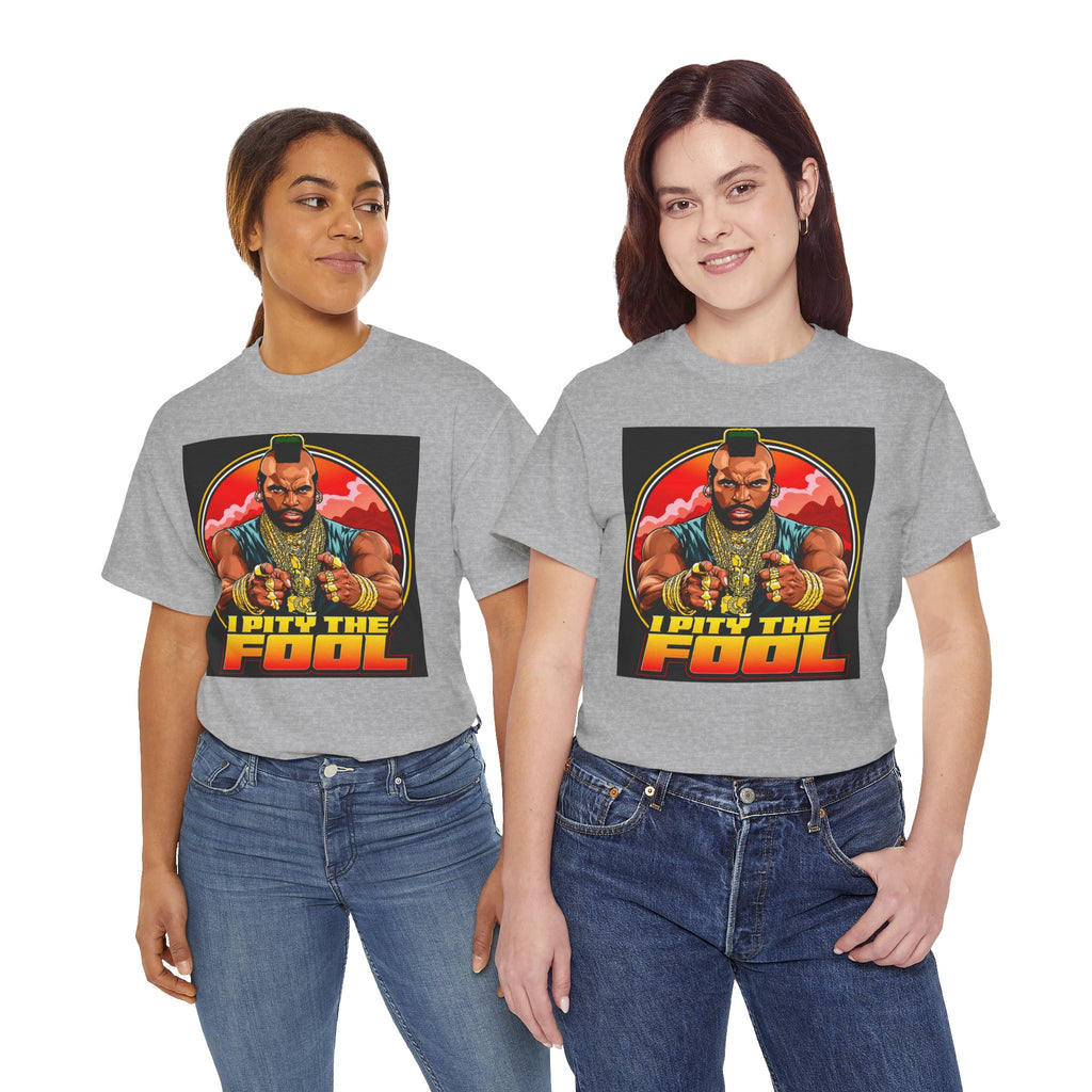 I Pity the Fool — T-Shirt
