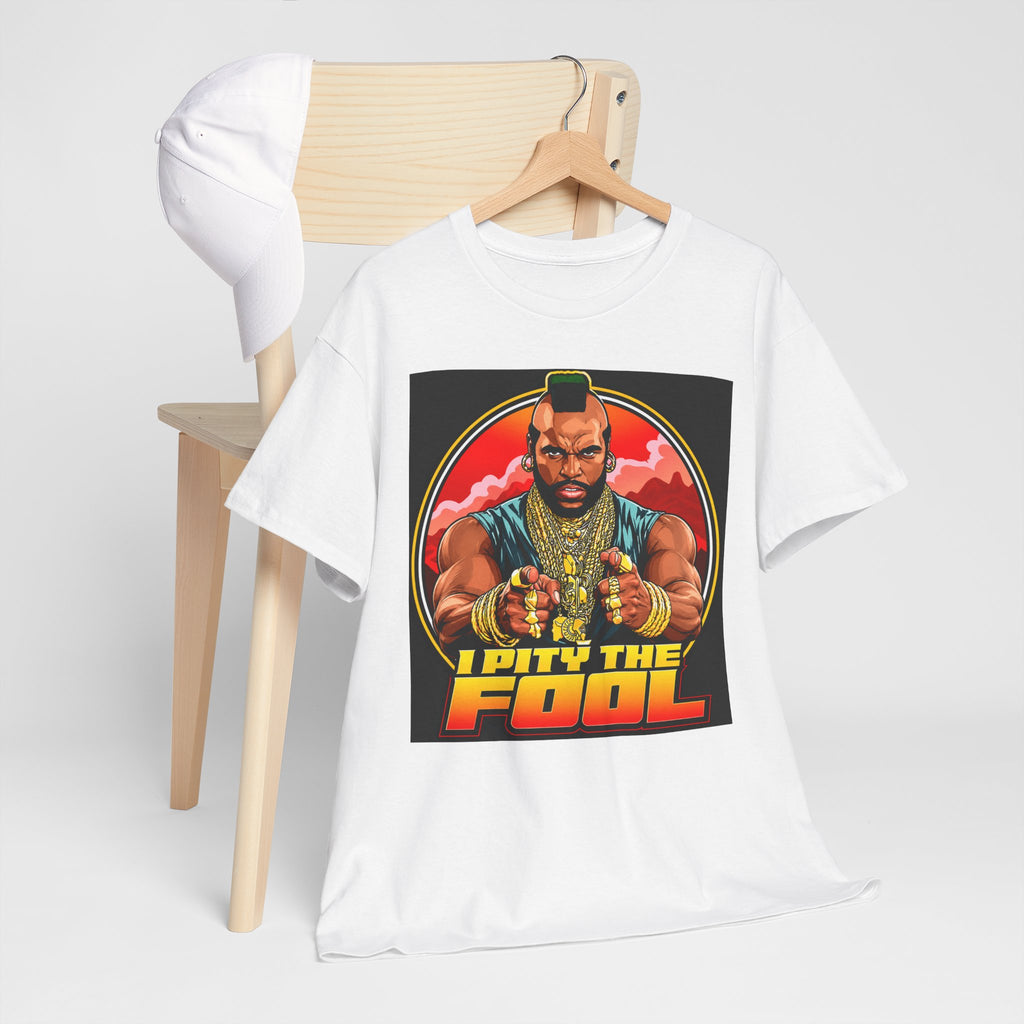 I Pity the Fool — T-Shirt