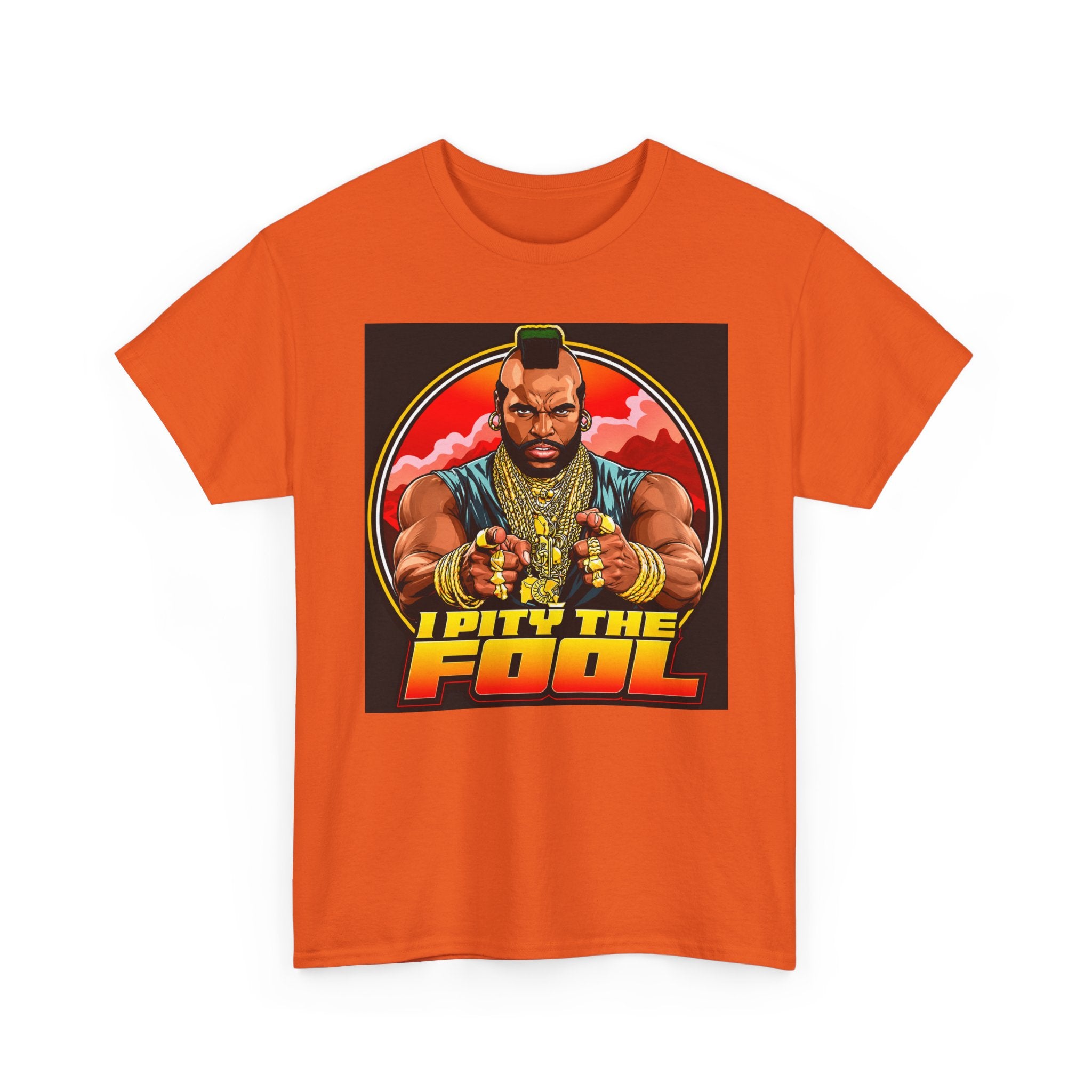 I Pity the Fool — T-Shirt