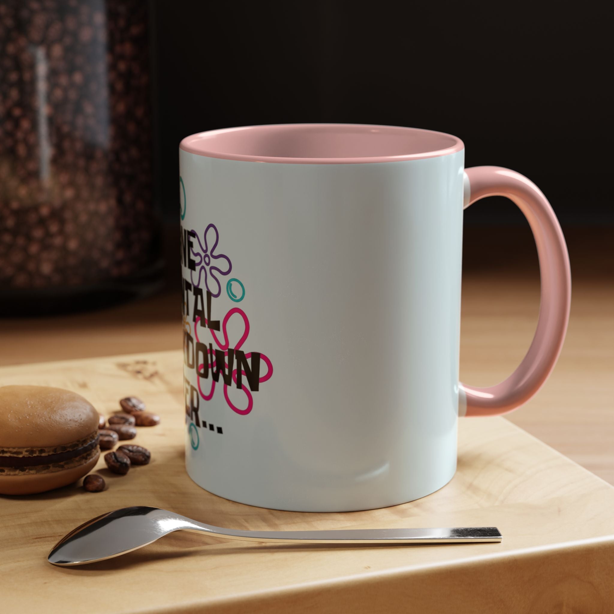 "One Mental Breakdown Later" — Coffee Mug