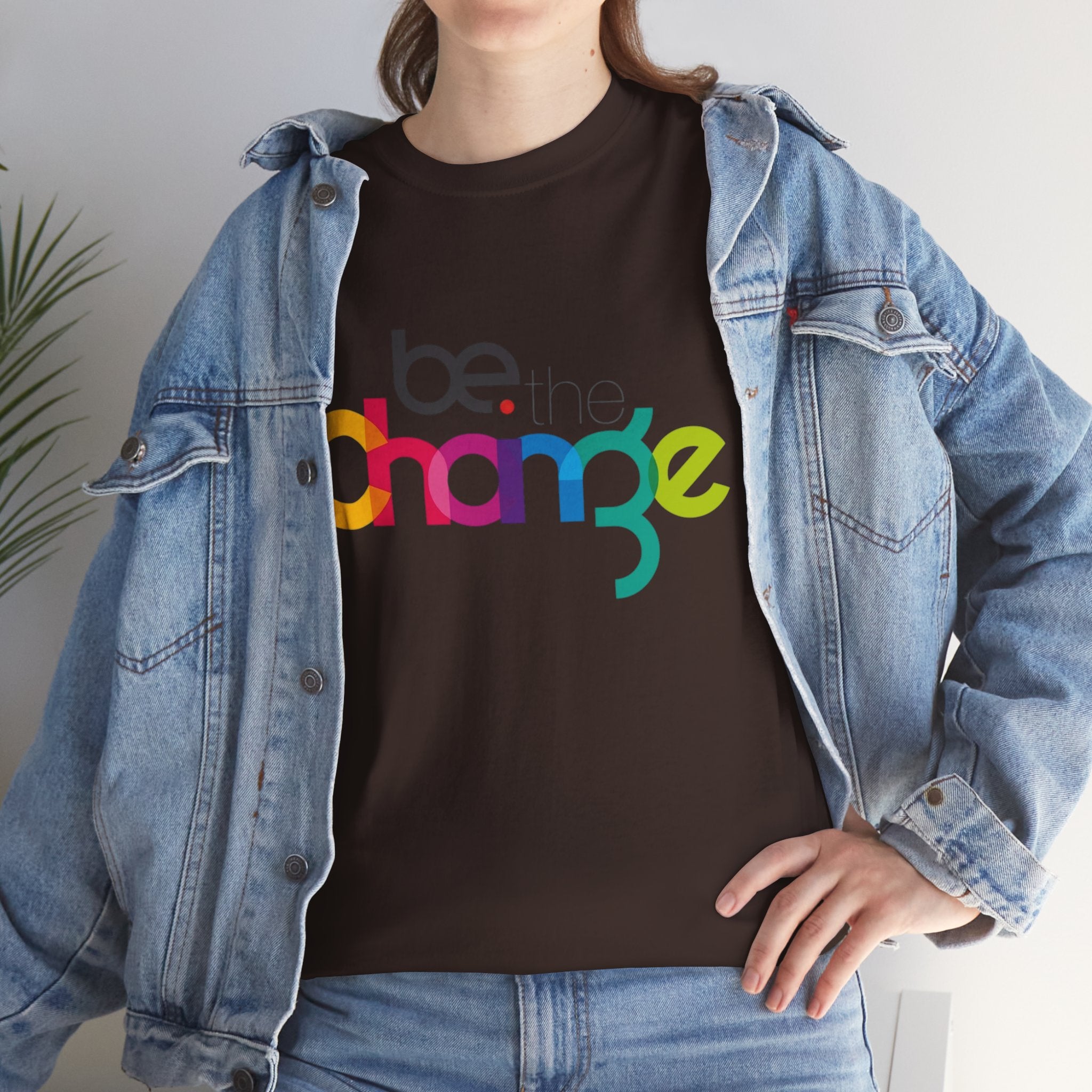 Be the Change — T-Shirt