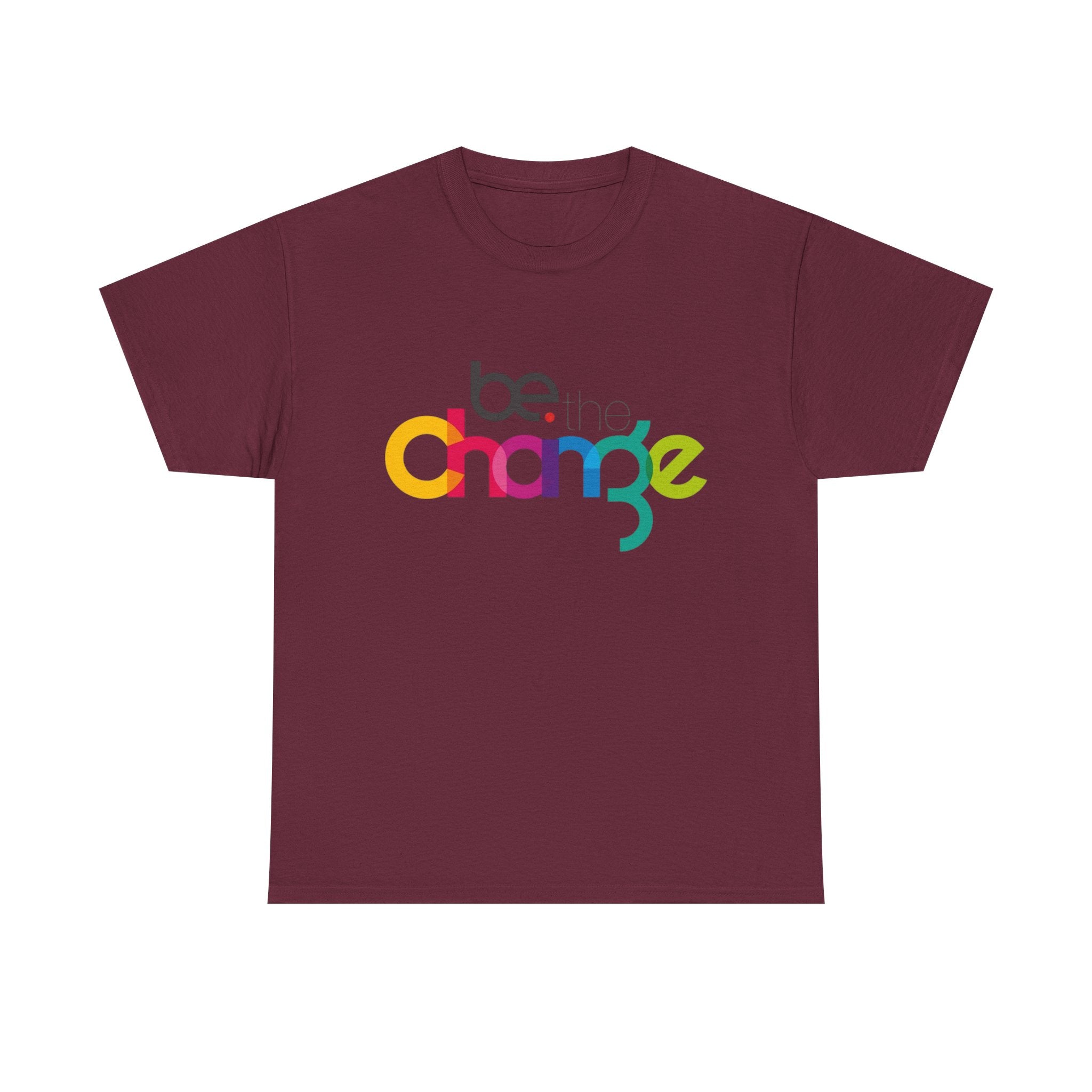 Be the Change — T-Shirt