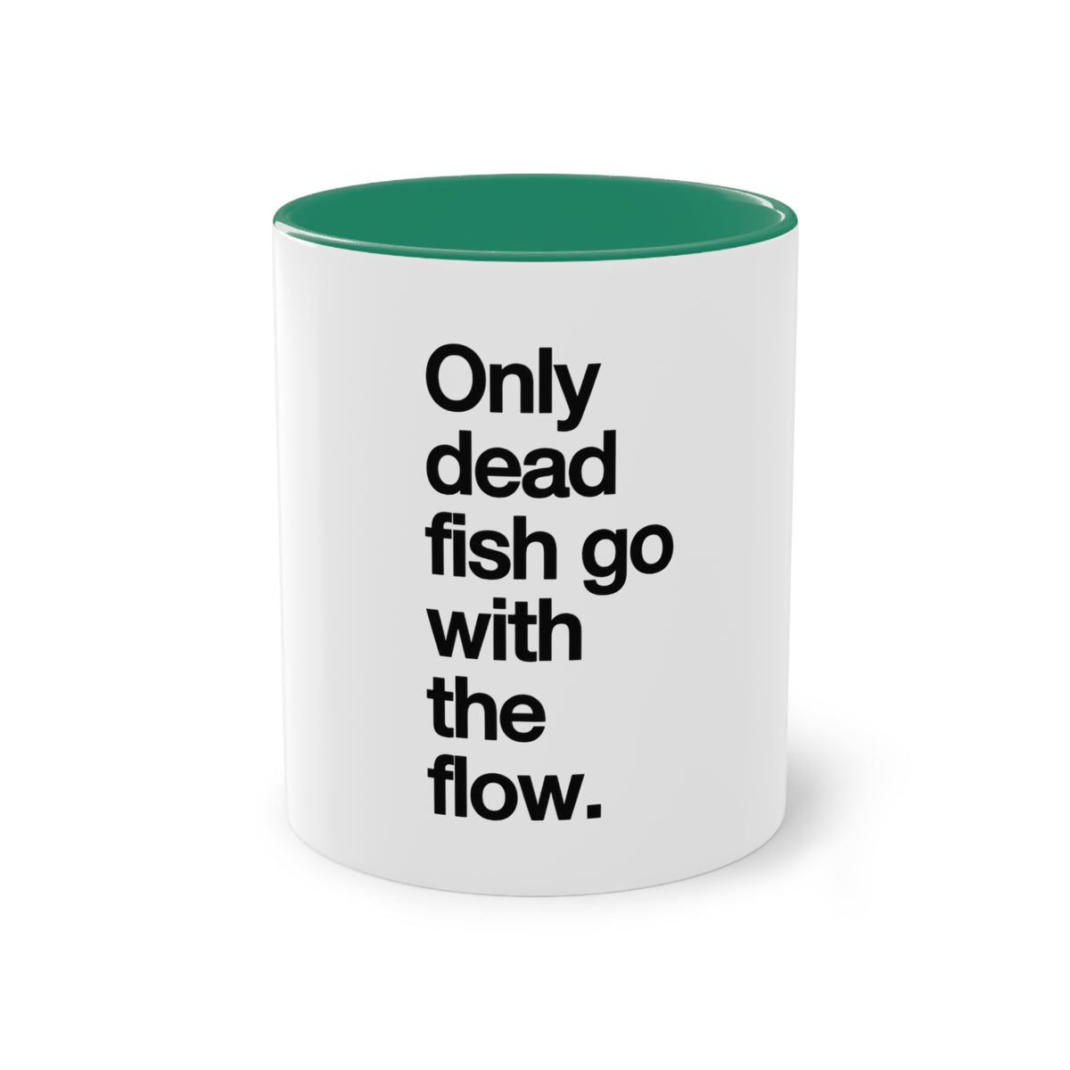 Only Dead Fish Go With The Flow Mug in Dark Green – black on white motivational quote mug