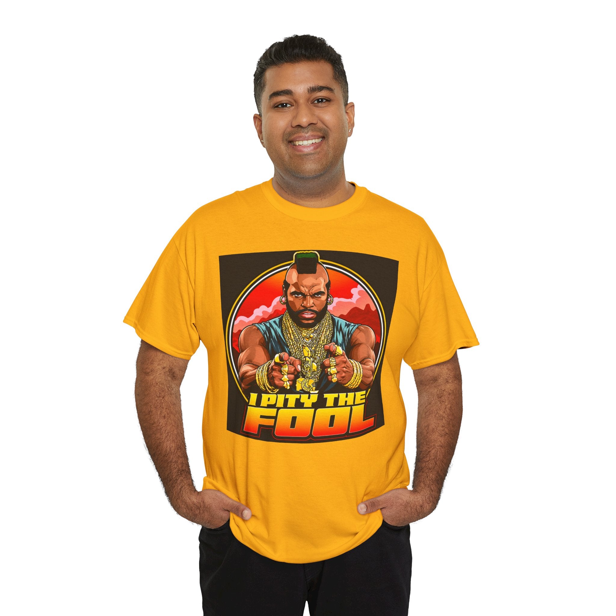I Pity the Fool — T-Shirt