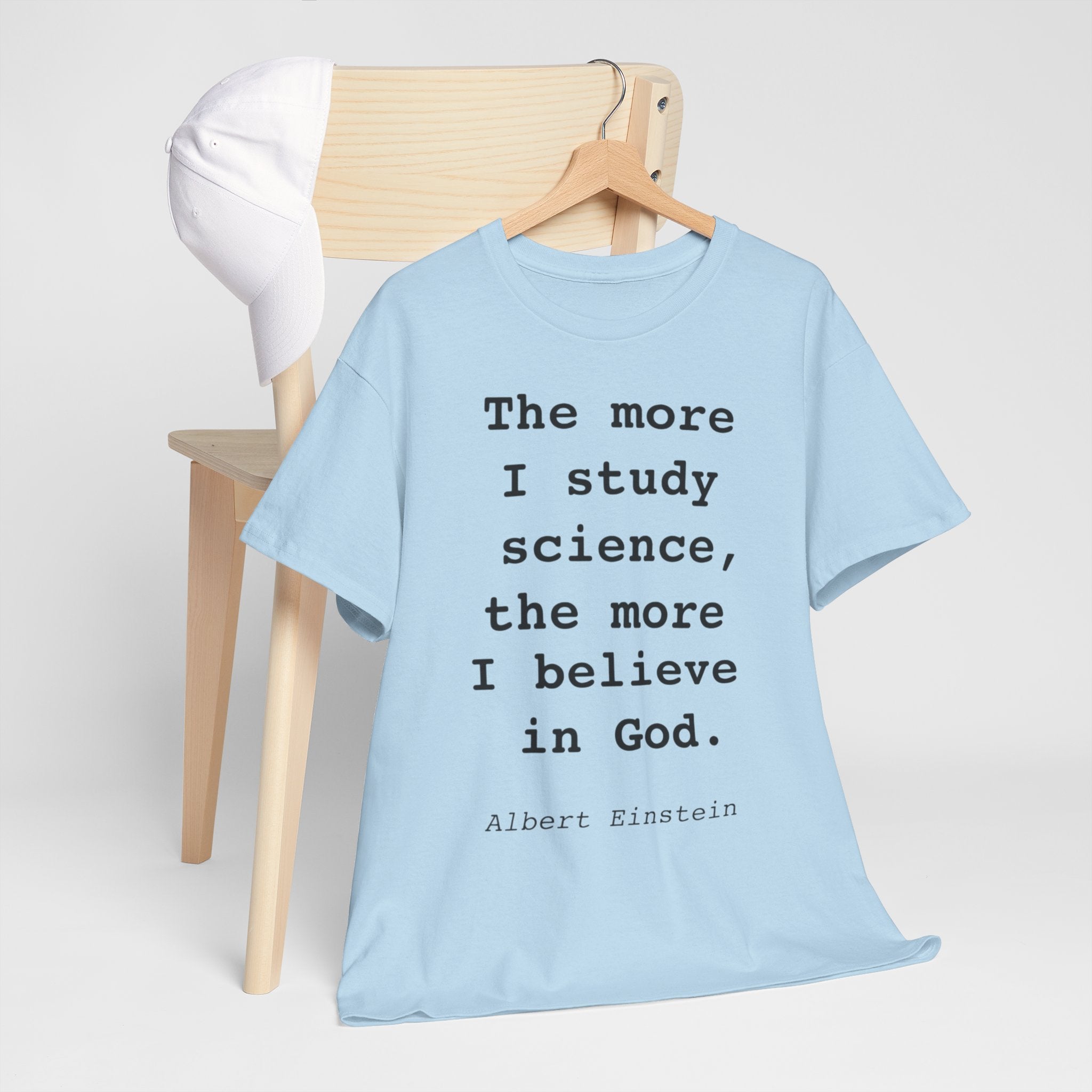 “The more I study science, the more I believe in God” —  T‑Shirt