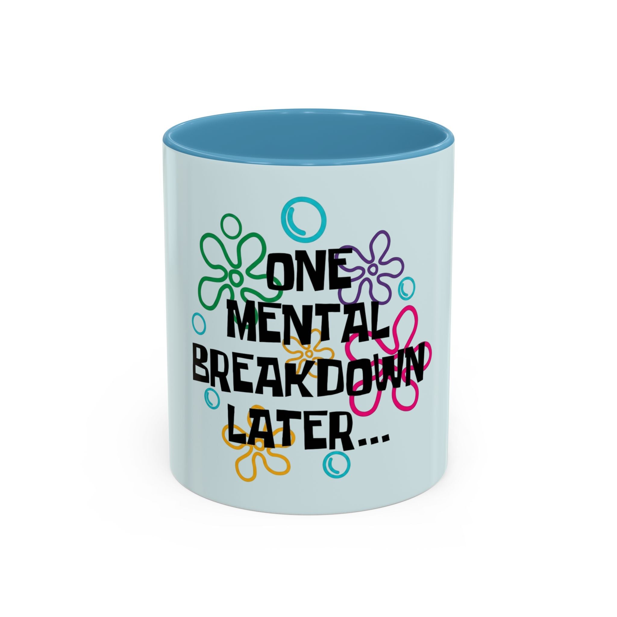 "One Mental Breakdown Later" — Coffee Mug