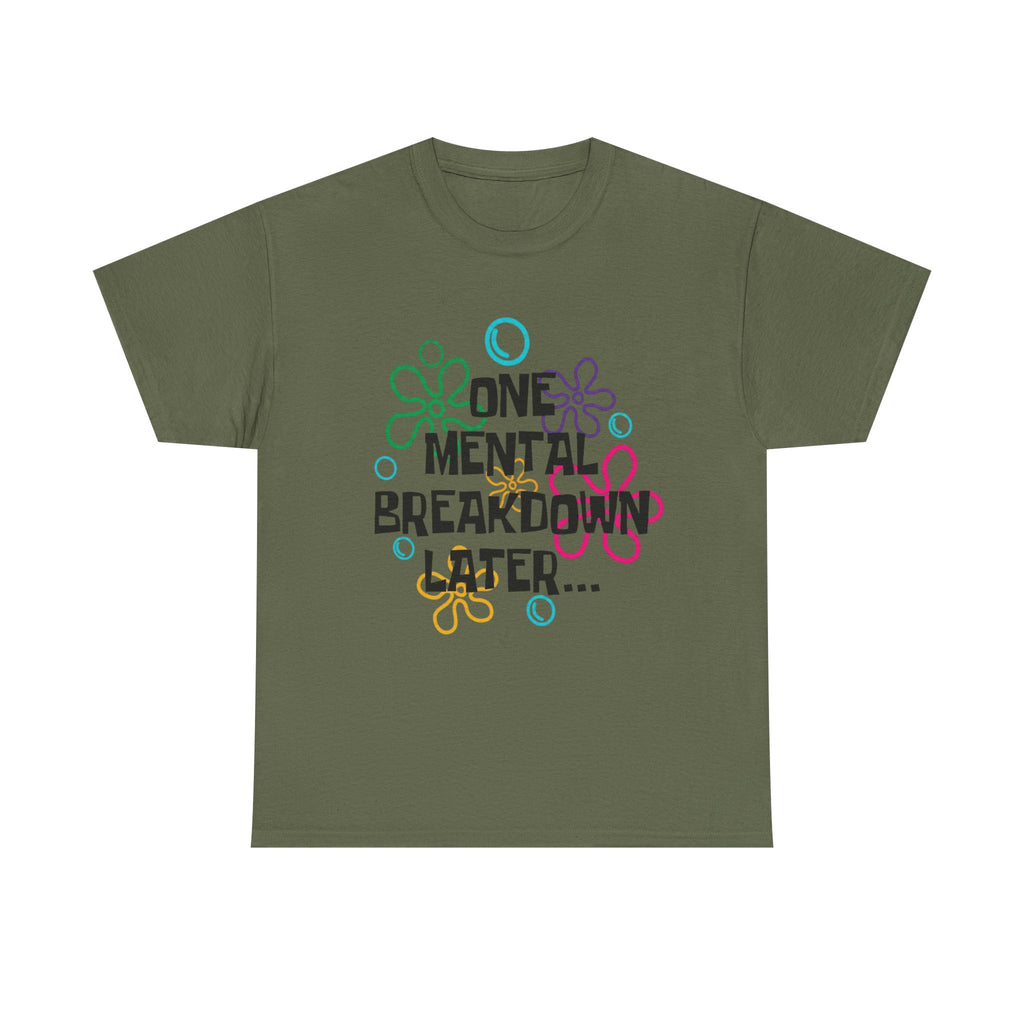 T-Shirt — "One Mental Breakdown Later"