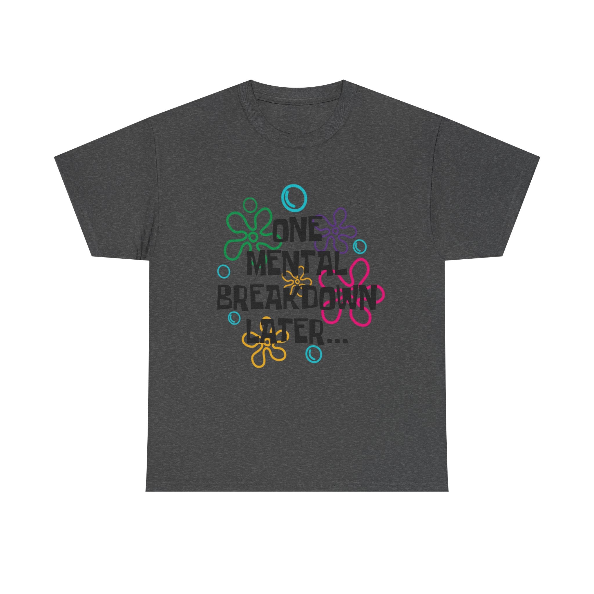 T-Shirt — "One Mental Breakdown Later"