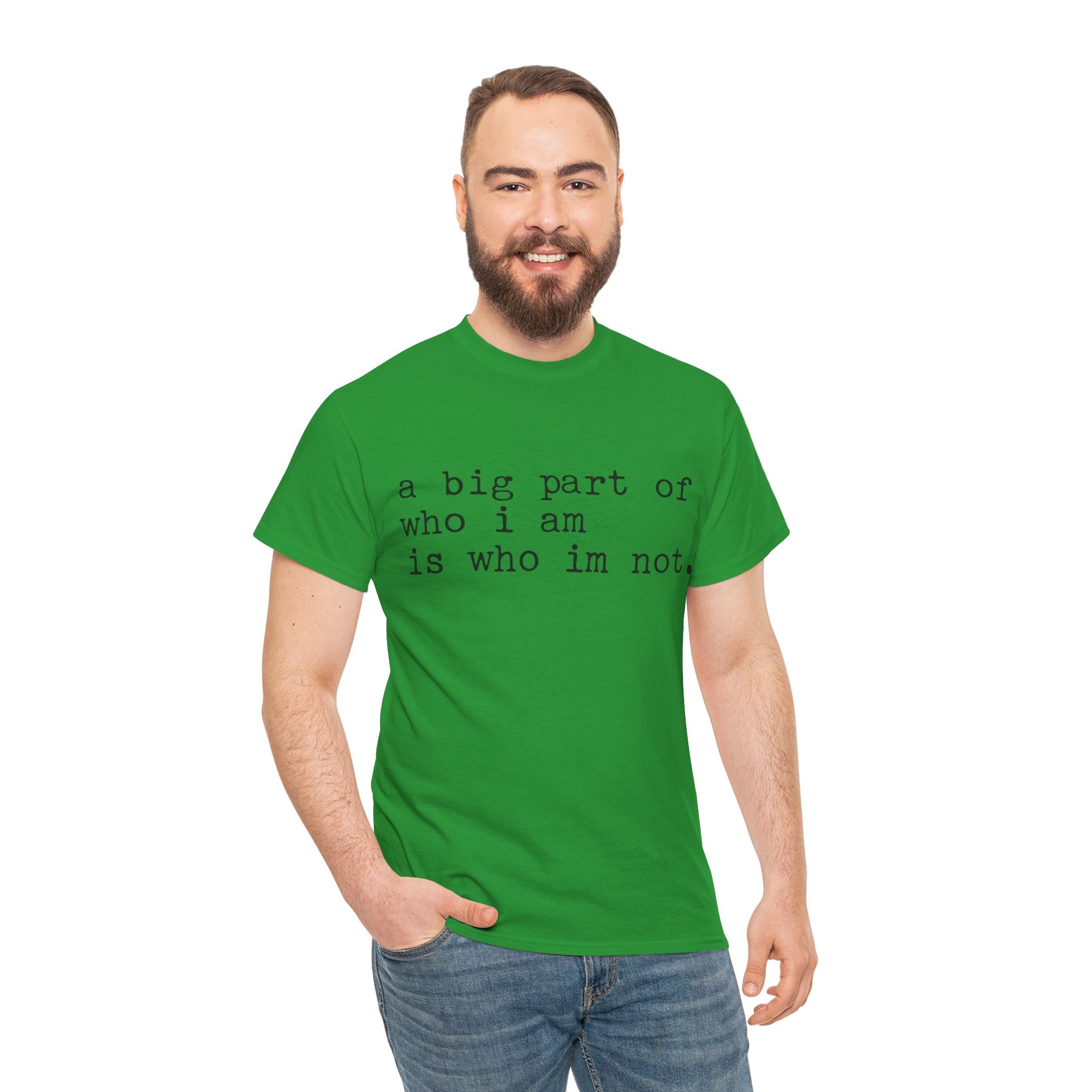 "a big part of who I am is who I’m not" — T-Shirt