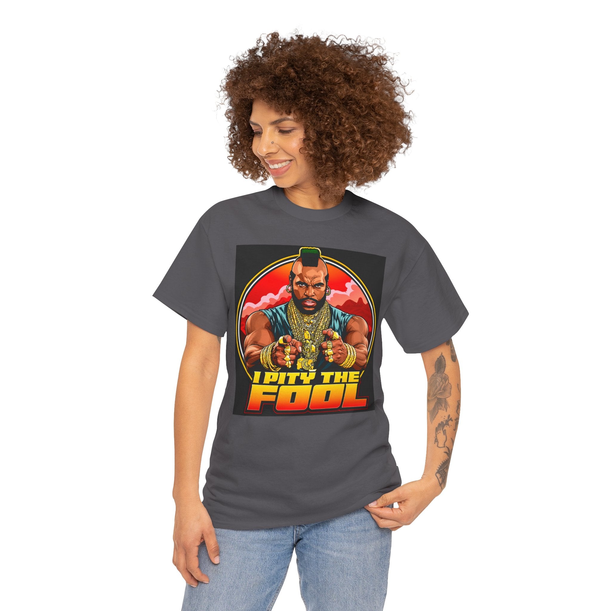 I Pity the Fool — T-Shirt
