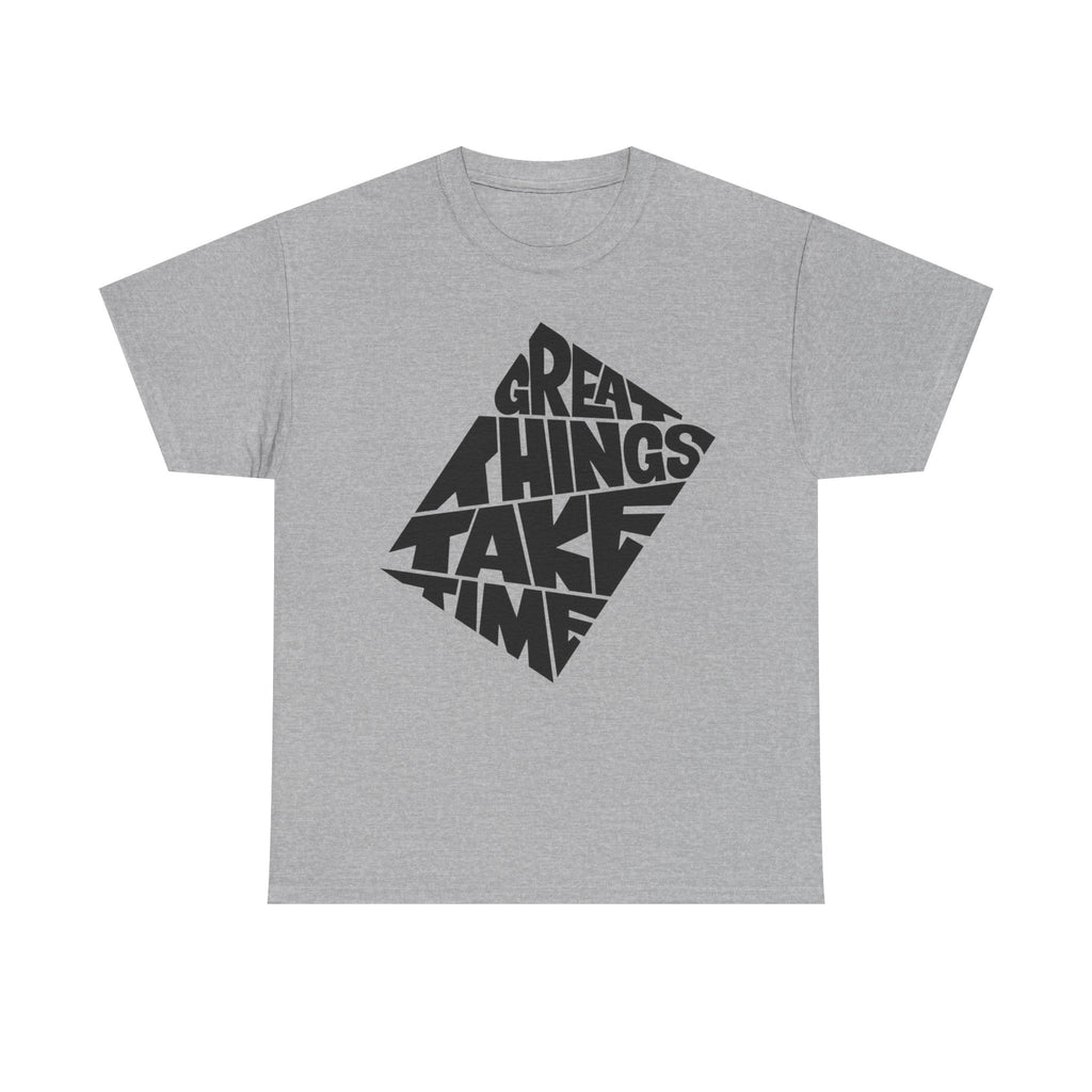 Great Things Take Time T-Shirt – Motivational Graphic Tee