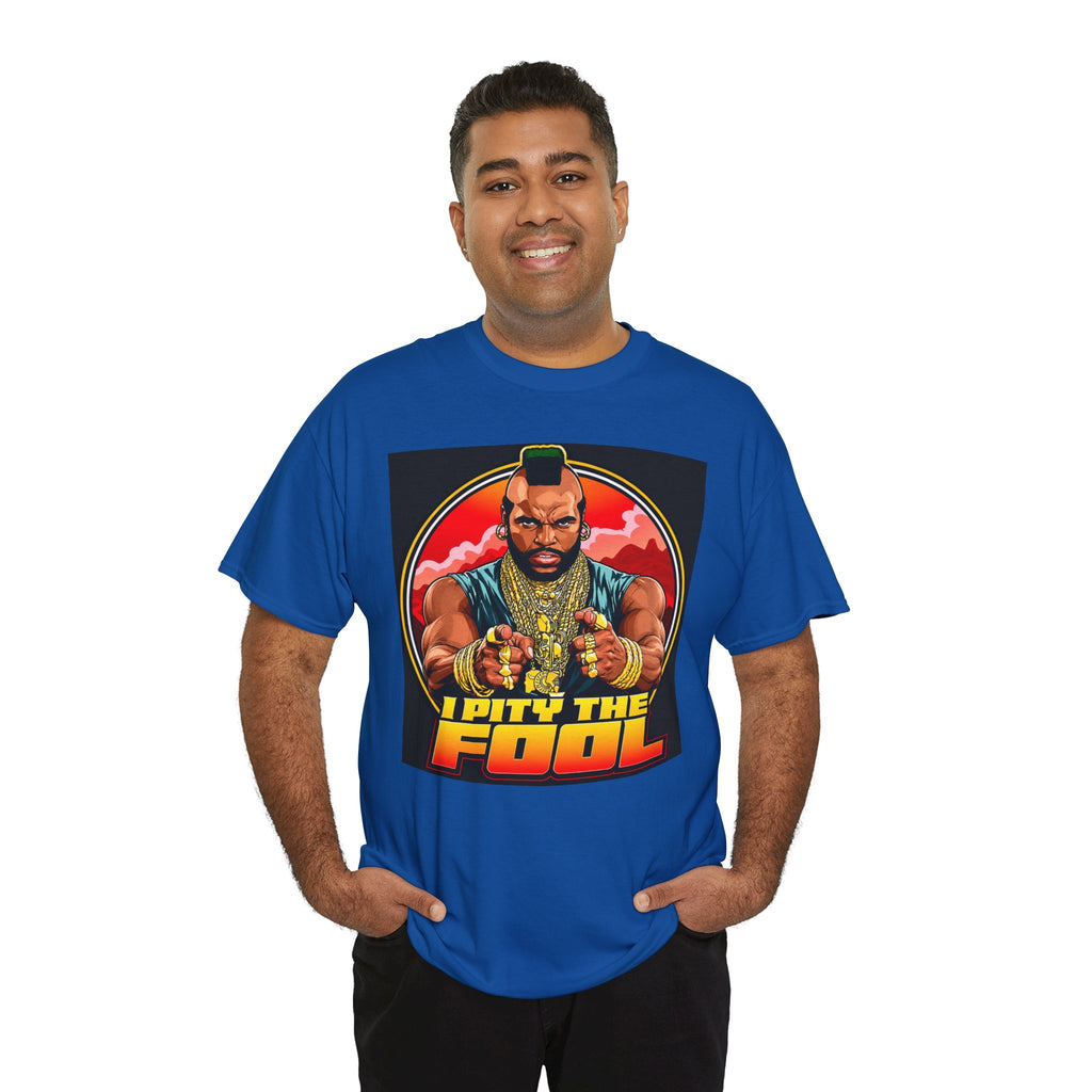 I Pity the Fool — T-Shirt