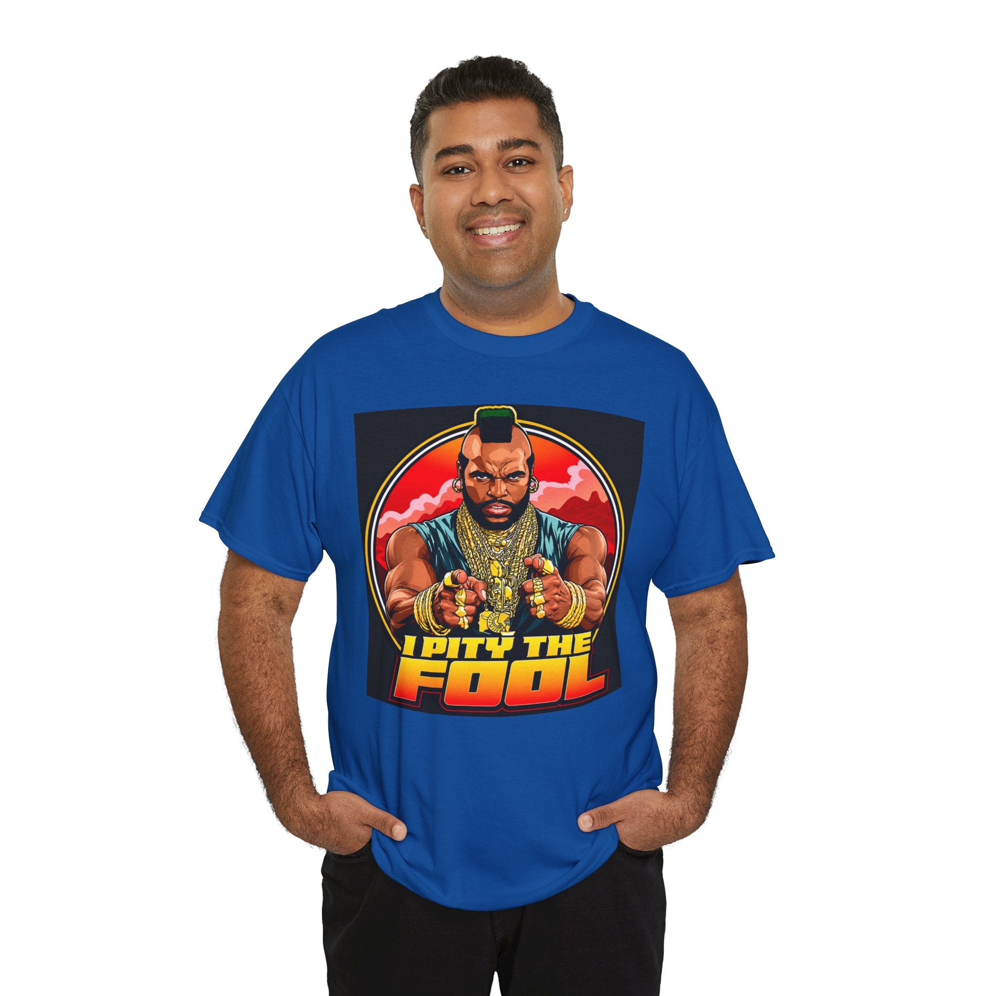 I Pity the Fool — T-Shirt
