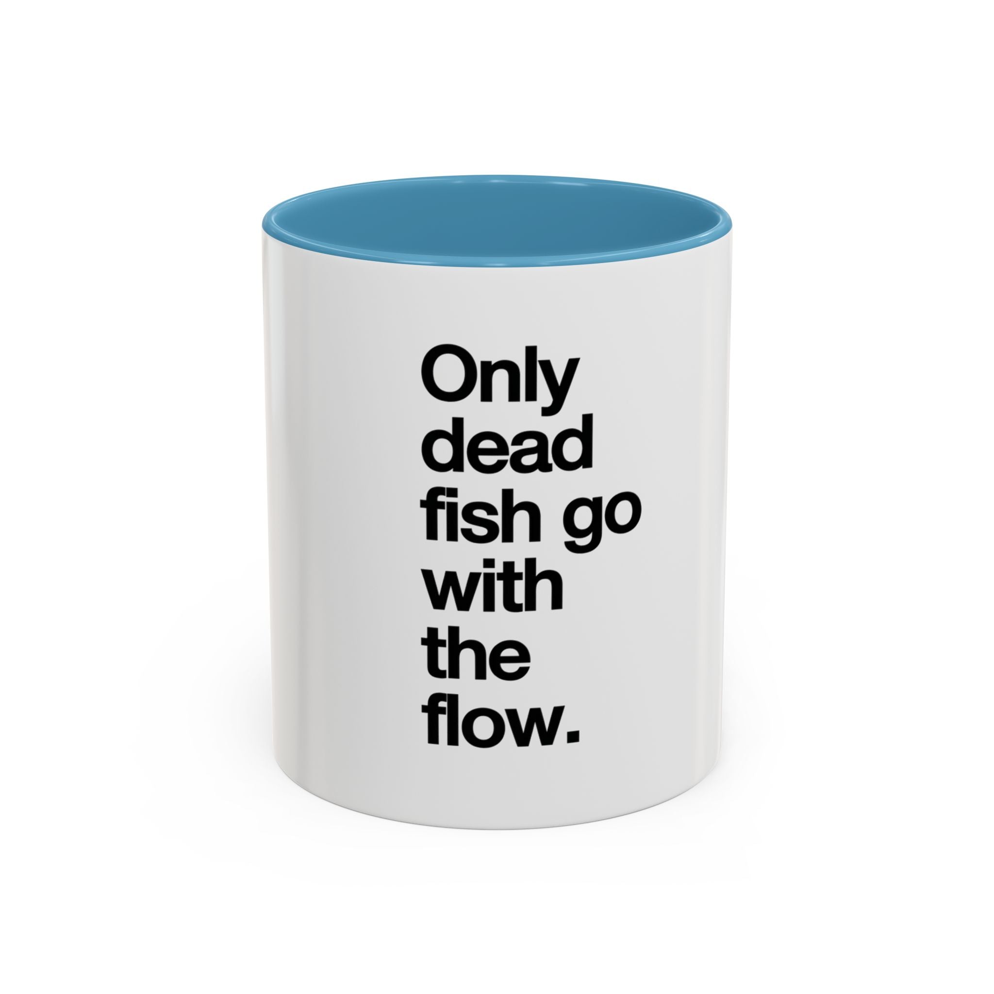 "Only Dead Fish Go With The Flow" — Coffee Mug