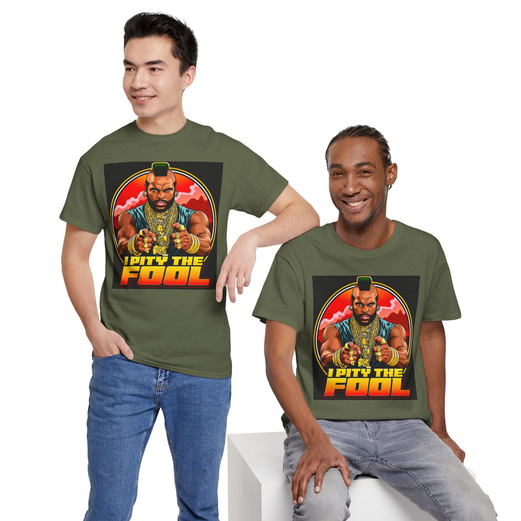 I Pity the Fool — T-Shirt